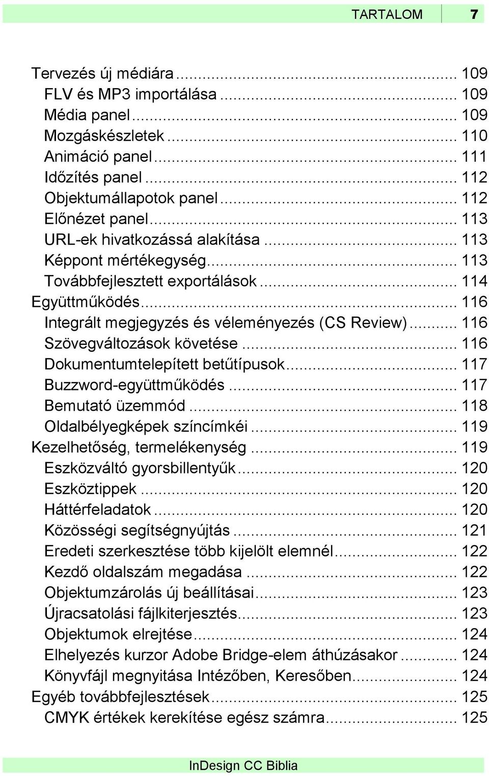 .. 116 Szövegváltozások követése... 116 Dokumentumtelepített betűtípusok... 117 Buzzword-együttműködés... 117 Bemutató üzemmód... 118 Oldalbélyegképek színcímkéi... 119 Kezelhetőség, termelékenység.