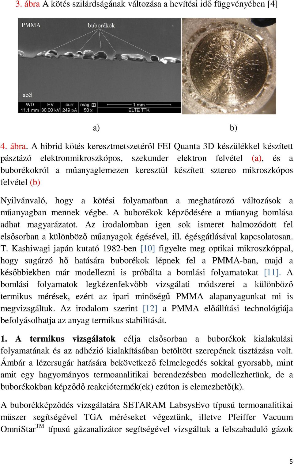 A hibrid kötés keresztmetszetéről FEI Quanta 3D készülékkel készített pásztázó elektronmikroszkópos, szekunder elektron felvétel (a), és a buborékokról a műanyaglemezen keresztül készített sztereo