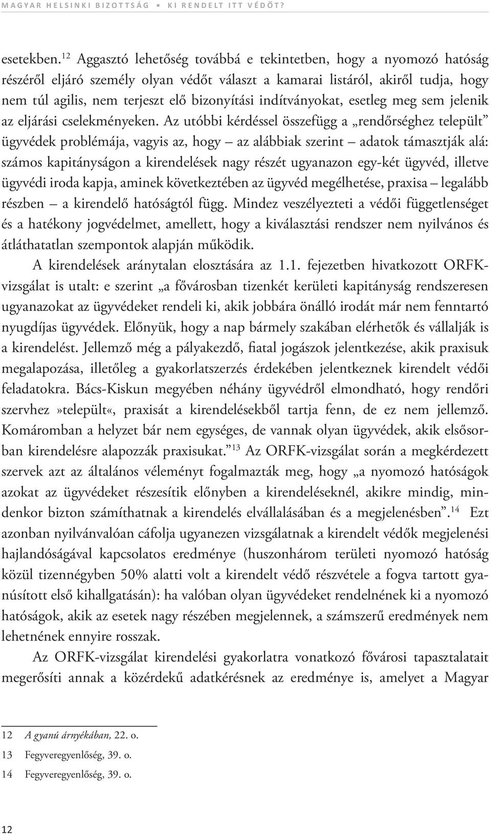 indítványokat, esetleg meg sem jelenik az eljárási cselekményeken.