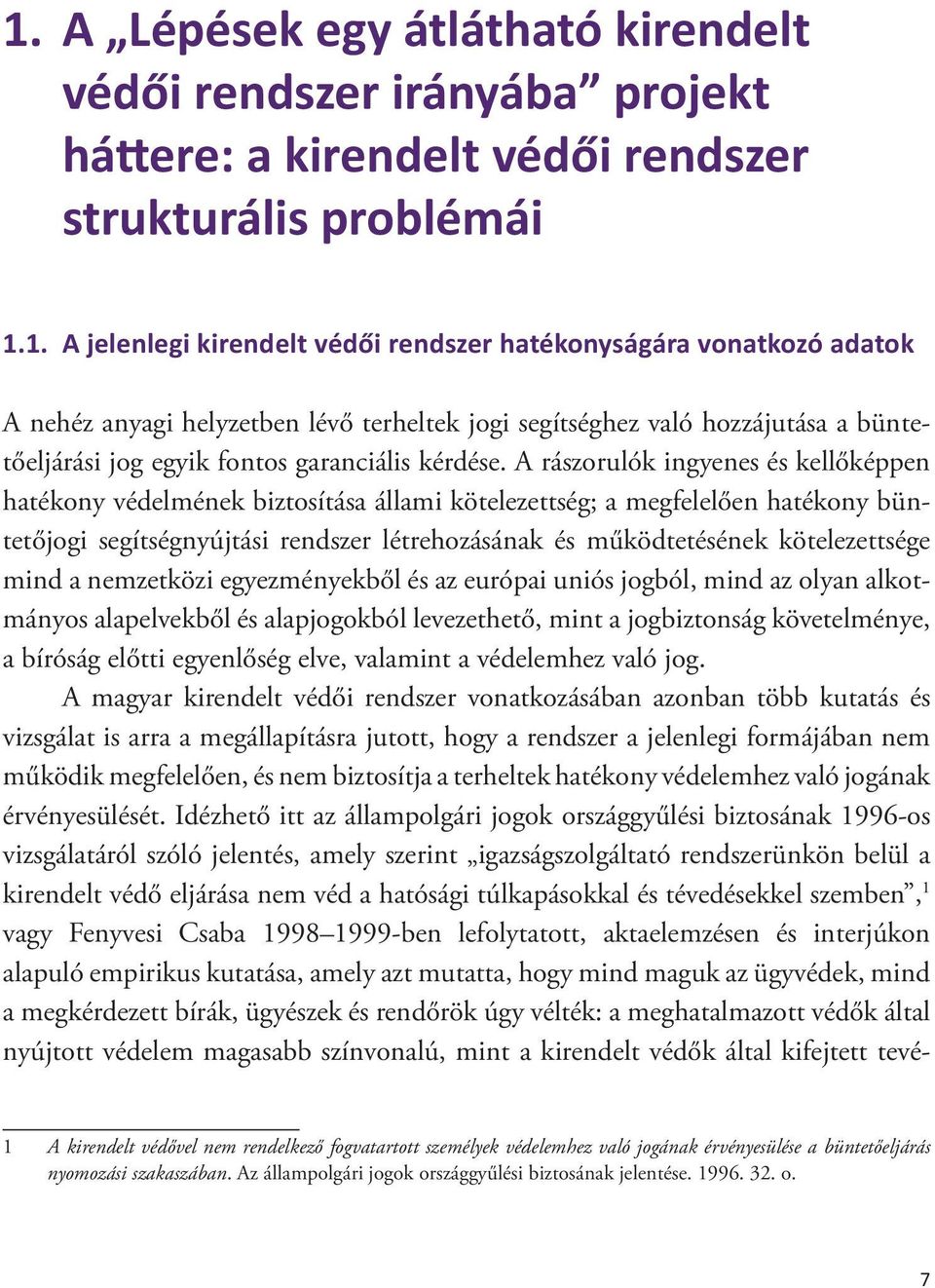 A rászorulók ingyenes és kellőképpen hatékony védelmének biztosítása állami kötelezettség; a megfelelően hatékony büntetőjogi segítségnyújtási rendszer létrehozásának és működtetésének kötelezettsége