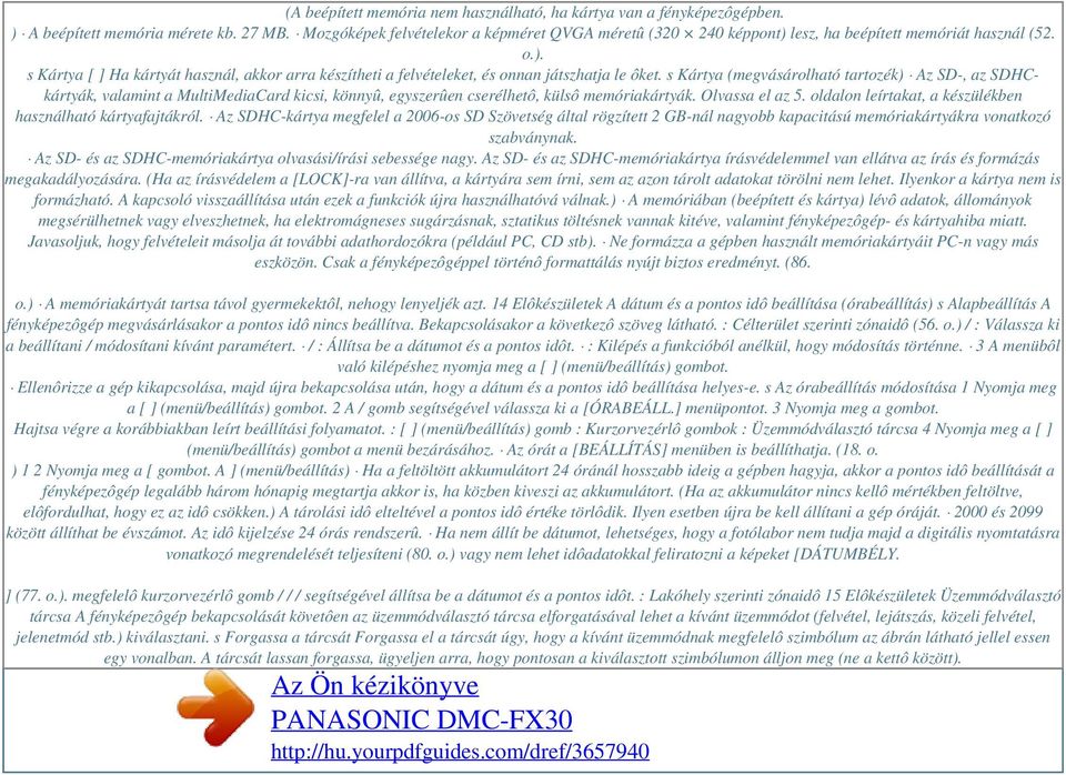 s Kártya (megvásárolható tartozék) Az SD-, az SDHCkártyák, valamint a MultiMediaCard kicsi, könnyû, egyszerûen cserélhetô, külsô memóriakártyák. Olvassa el az 5.