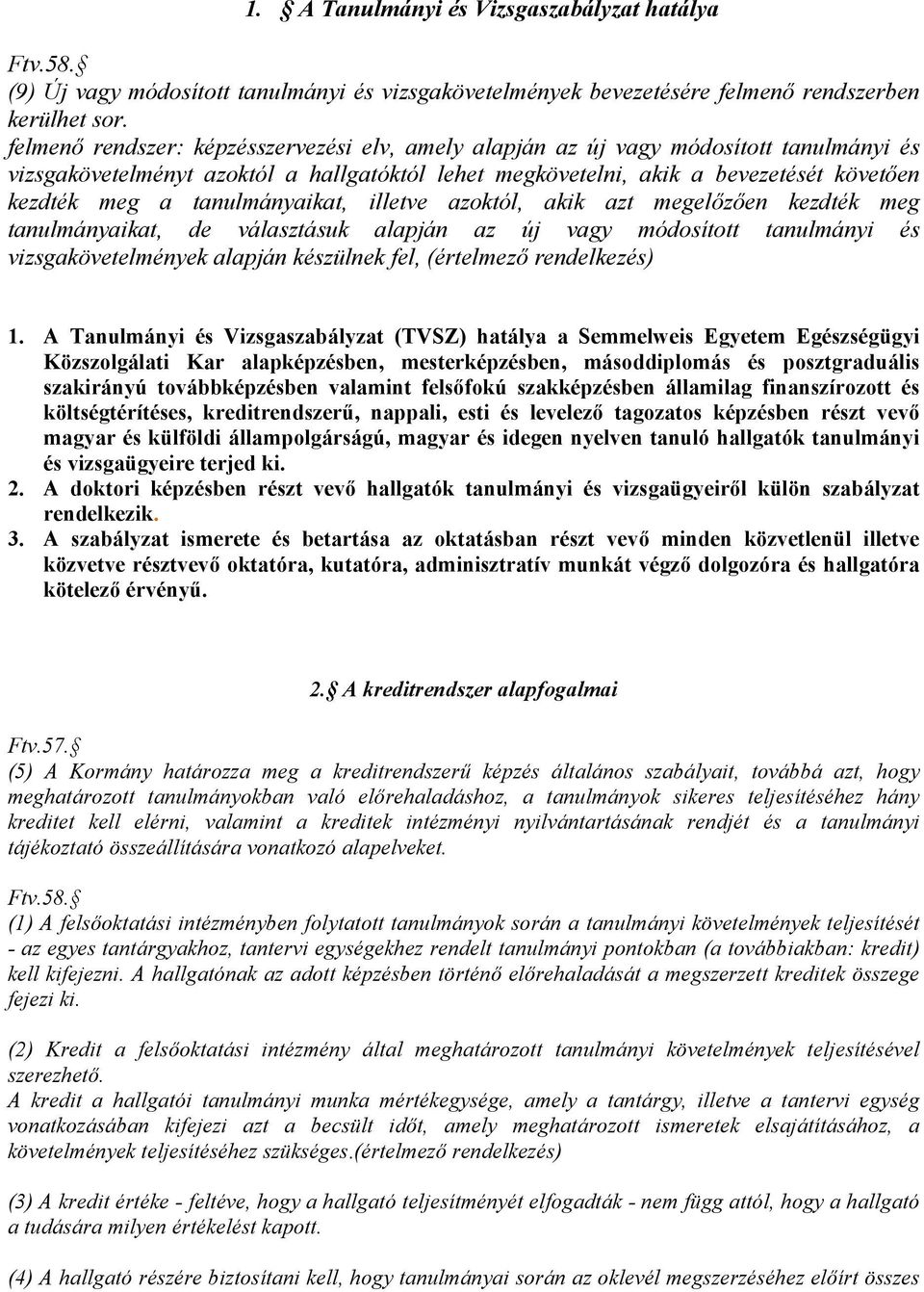 tanulmányaikat, illetve azoktól, akik azt megelőzően kezdték meg tanulmányaikat, de választásuk alapján az új vagy módosított tanulmányi és vizsgakövetelmények alapján készülnek fel, (értelmező