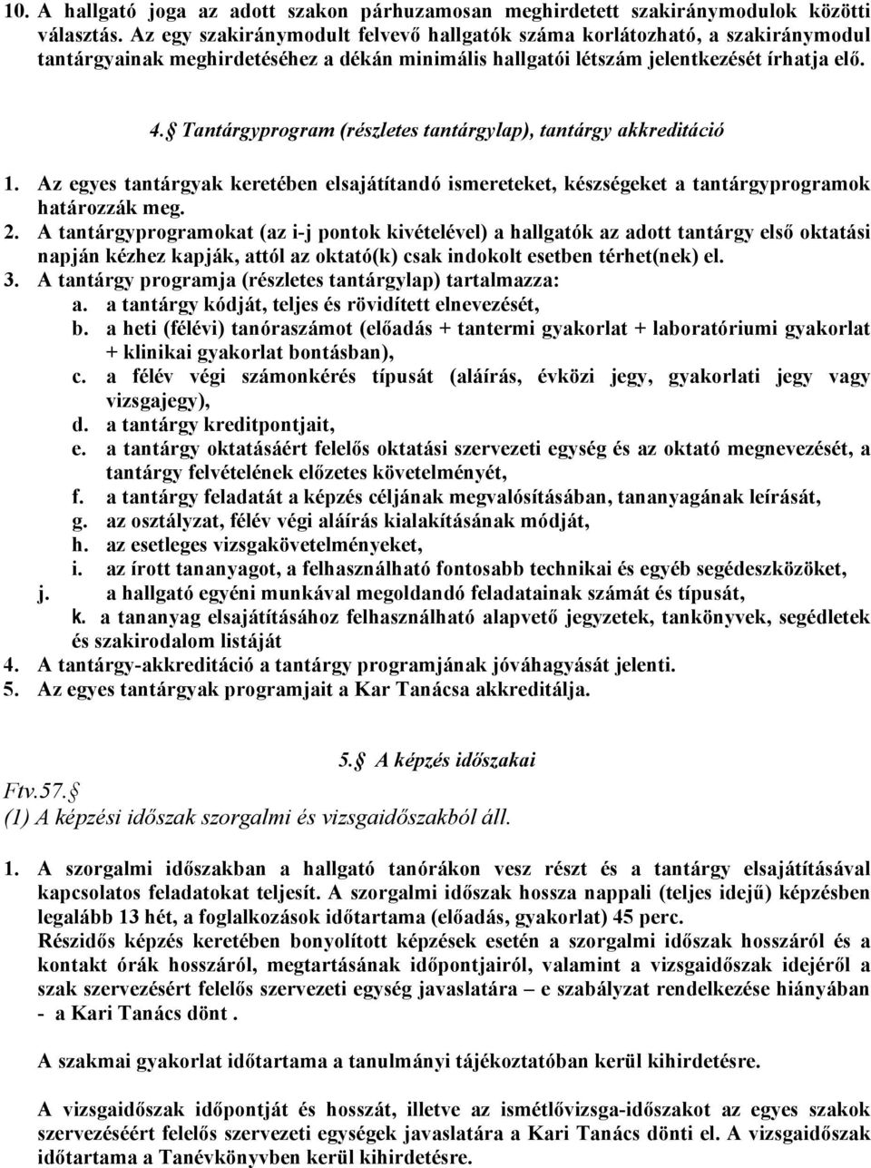 Tantárgyprogram (részletes tantárgylap), tantárgy akkreditáció 1. Az egyes tantárgyak keretében elsajátítandó ismereteket, készségeket a tantárgyprogramok határozzák meg. 2.