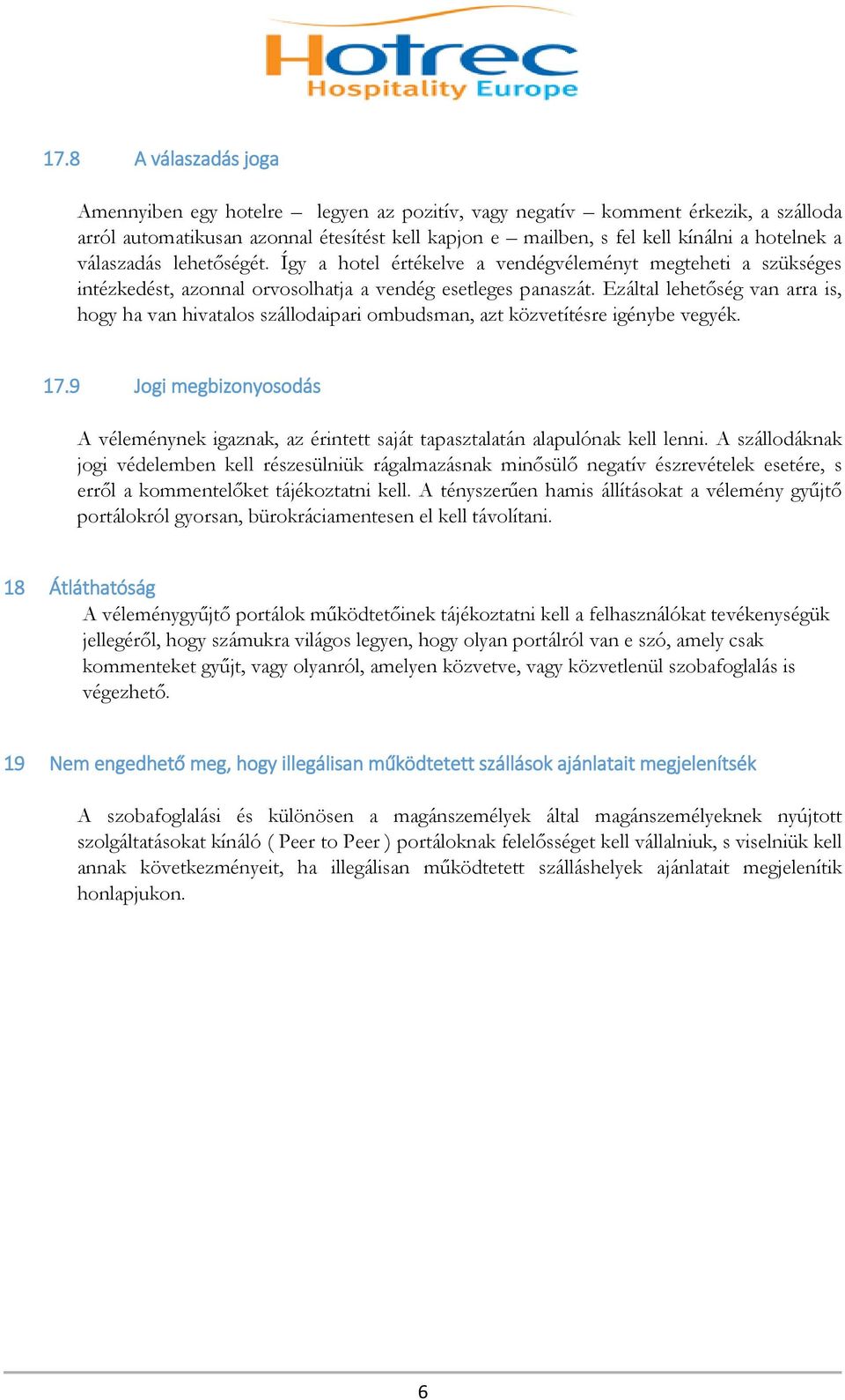 Ezáltal lehetőség van arra is, hogy ha van hivatalos szállodaipari ombudsman, azt közvetítésre igénybe vegyék. 17.