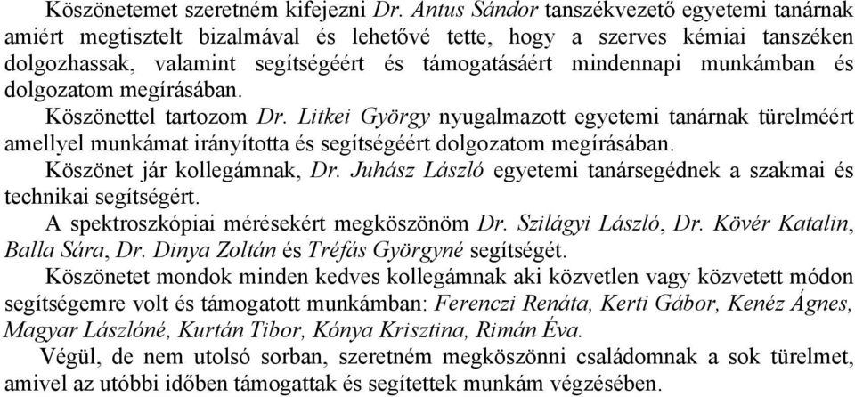 és dolgozatom megírásában. Köszönettel tartozom Dr. Litkei György nyugalmazott egyetemi tanárnak türelméért amellyel munkámat irányította és segítségéért dolgozatom megírásában.