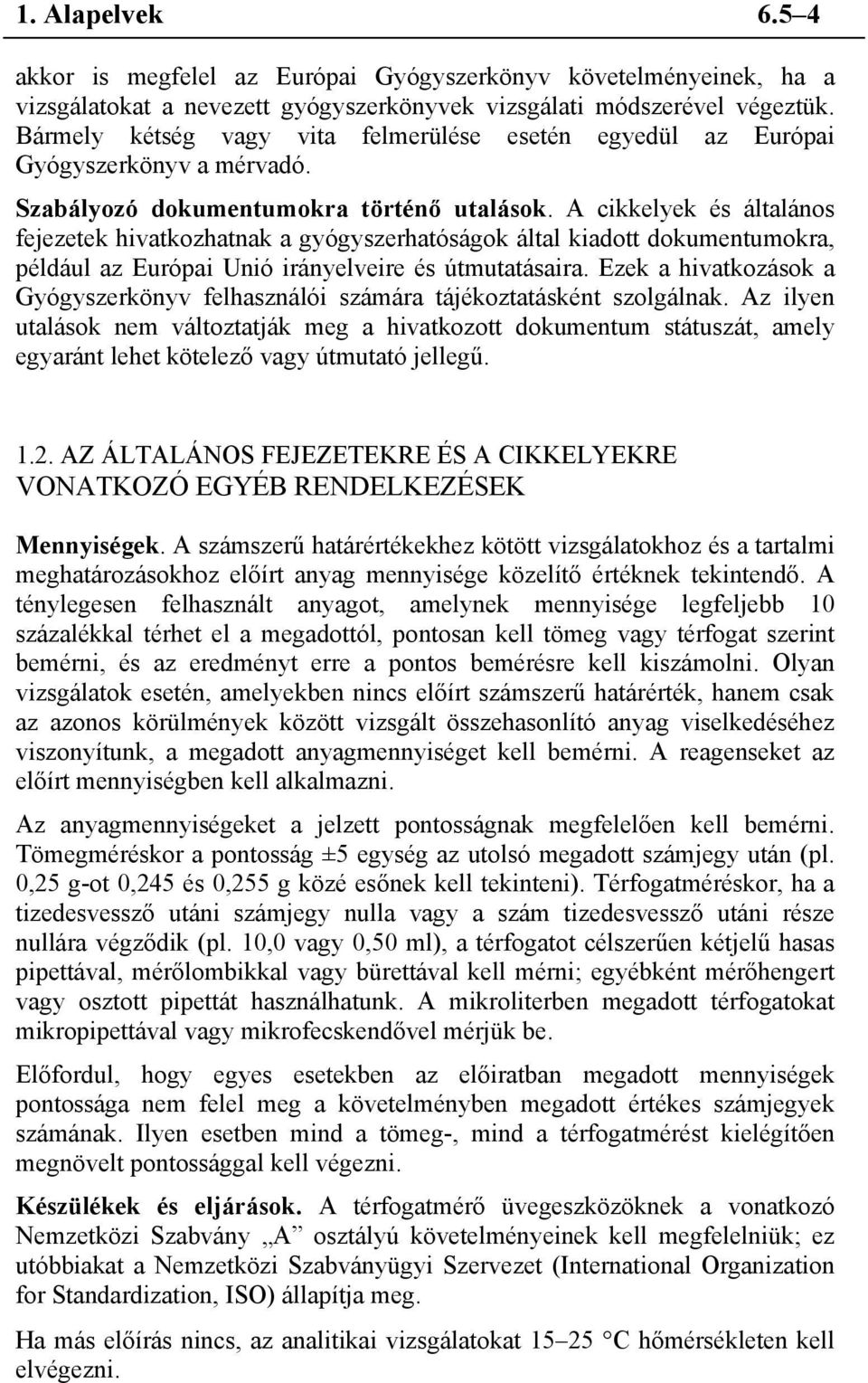 A cikkelyek és általános fejezetek hivatkozhatnak a gyógyszerhatóságok által kiadott dokumentumokra, például az Európai Unió irányelveire és útmutatásaira.