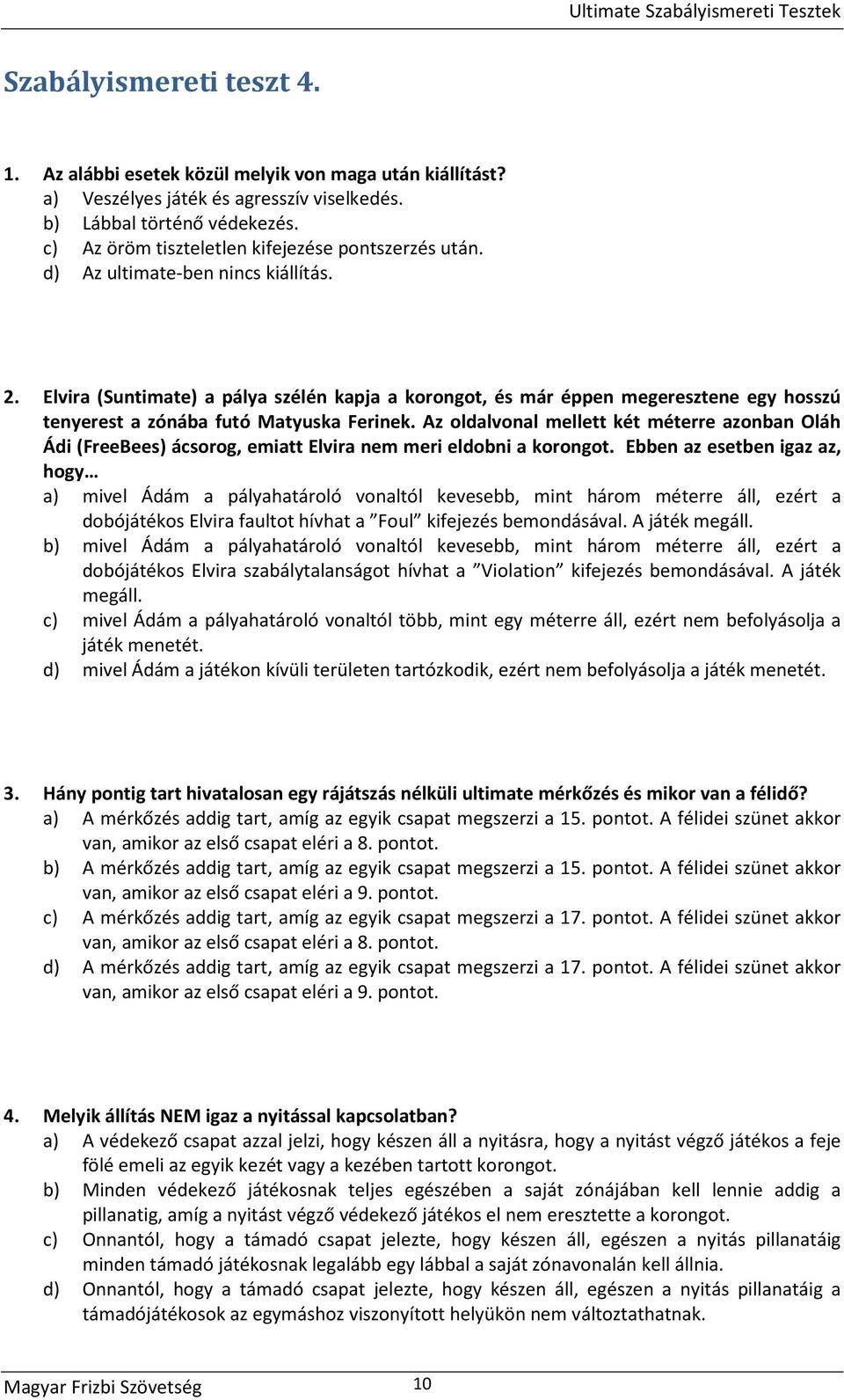 Elvira (Suntimate) a pálya szélén kapja a korongot, és már éppen megeresztene egy hosszú tenyerest a zónába futó Matyuska Ferinek.