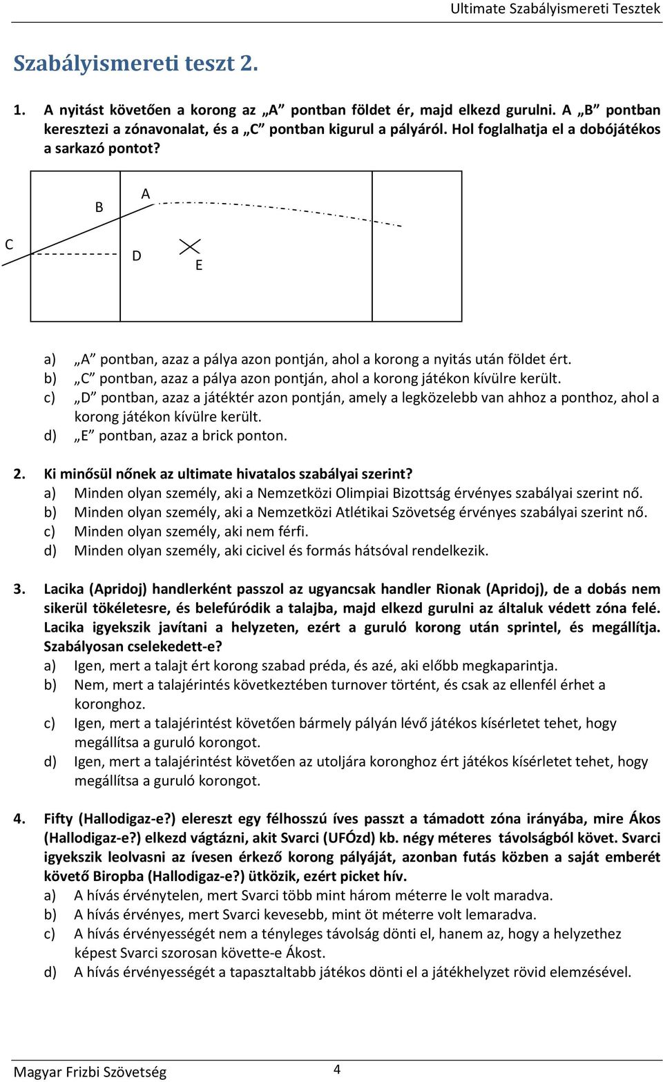 b) C pontban, azaz a pálya azon pontján, ahol a korong játékon kívülre került.