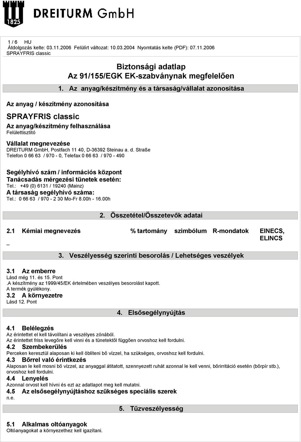 Straße Telefon 0 66 63 / 970-0, Telefax 0 66 63 / 970-490 Segélyhívó szám / információs központ Tanácsadás mérgezési tünetek esetén: Tel.