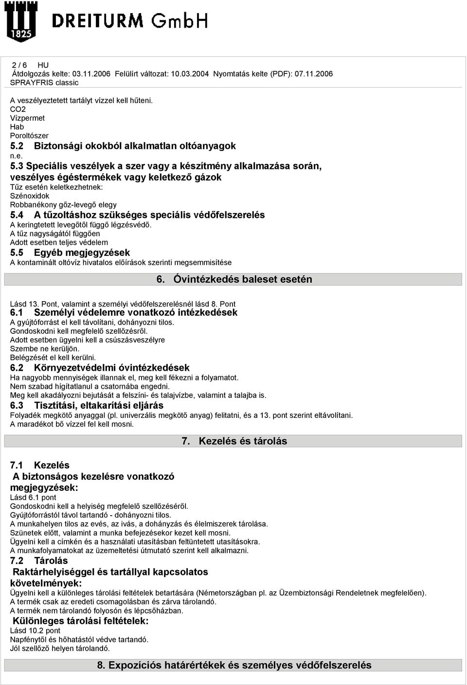 3 Speciális veszélyek a szer vagy a készítmény alkalmazása során, veszélyes égéstermékek vagy keletkező gázok Tűz esetén keletkezhetnek: Szénoxidok Robbanékony gőz-levegő elegy 5.