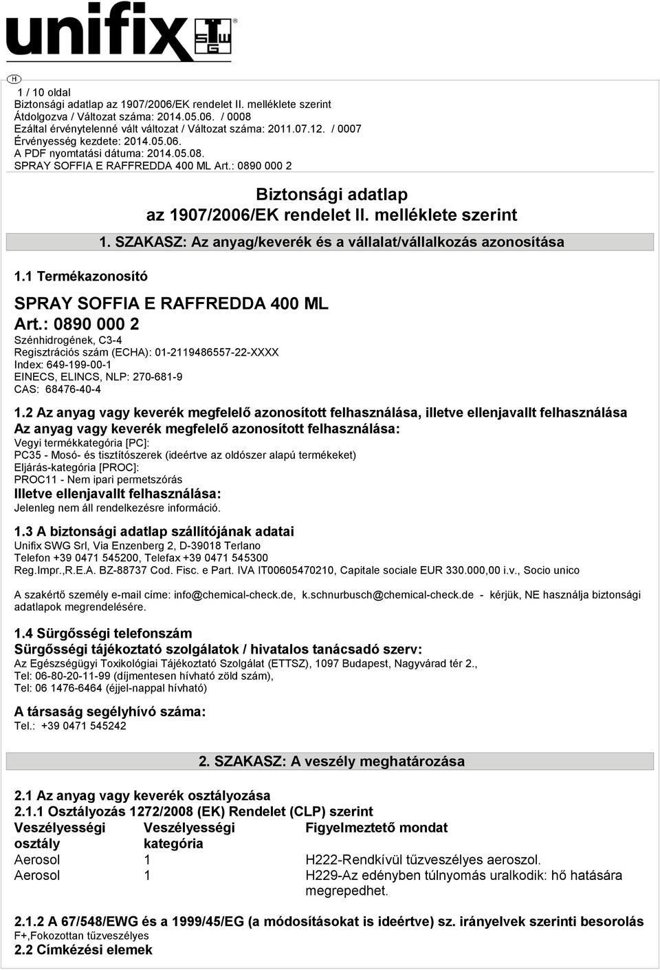 : 0890 000 2 Szénhidrogének, C3-4 Regisztrációs szám (ECHA): 01-2119486557-22-XXXX Index: 649-199-00-1 EINECS, ELINCS, NLP: 270-681-9 CAS: 68476-40-4 1.