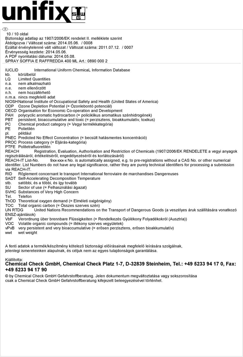 ional Uniform ChemicaL Information Database kb. körülbelül LQ Limited Quantities n.a. nem alkalmazható n.e. nem ellenőrzött n.h. nem hozzáférhető n.m.a. NIOSHNational Institute of Occupational Safety