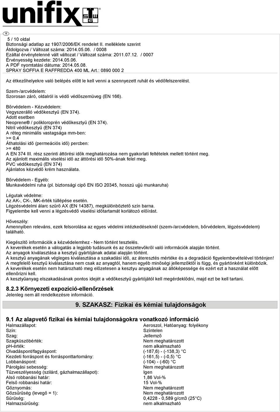 Nitril védőkesztyű (EN 374) A réteg minimális vastagsága mm-ben: >= 0,4 Áthatolási idő (permeációs idő) percben: >= 480 A EN 374 III.