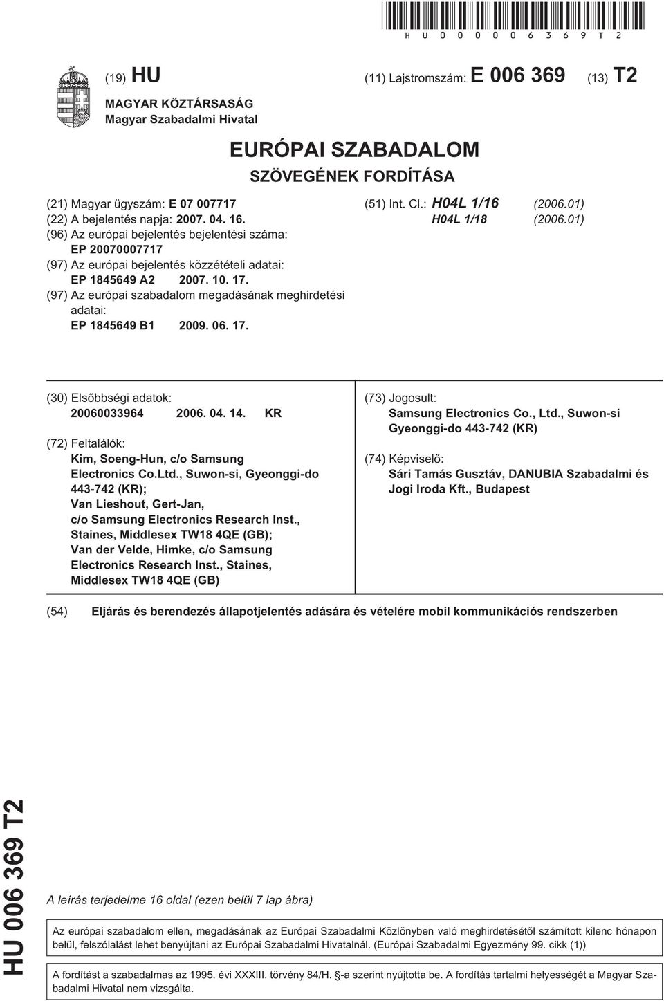 16. (96) Az európai bejelentés bejelentési száma: EP 20070007717 (97) Az európai bejelentés közzétételi adatai: EP 184649 A2 2007.. 17.