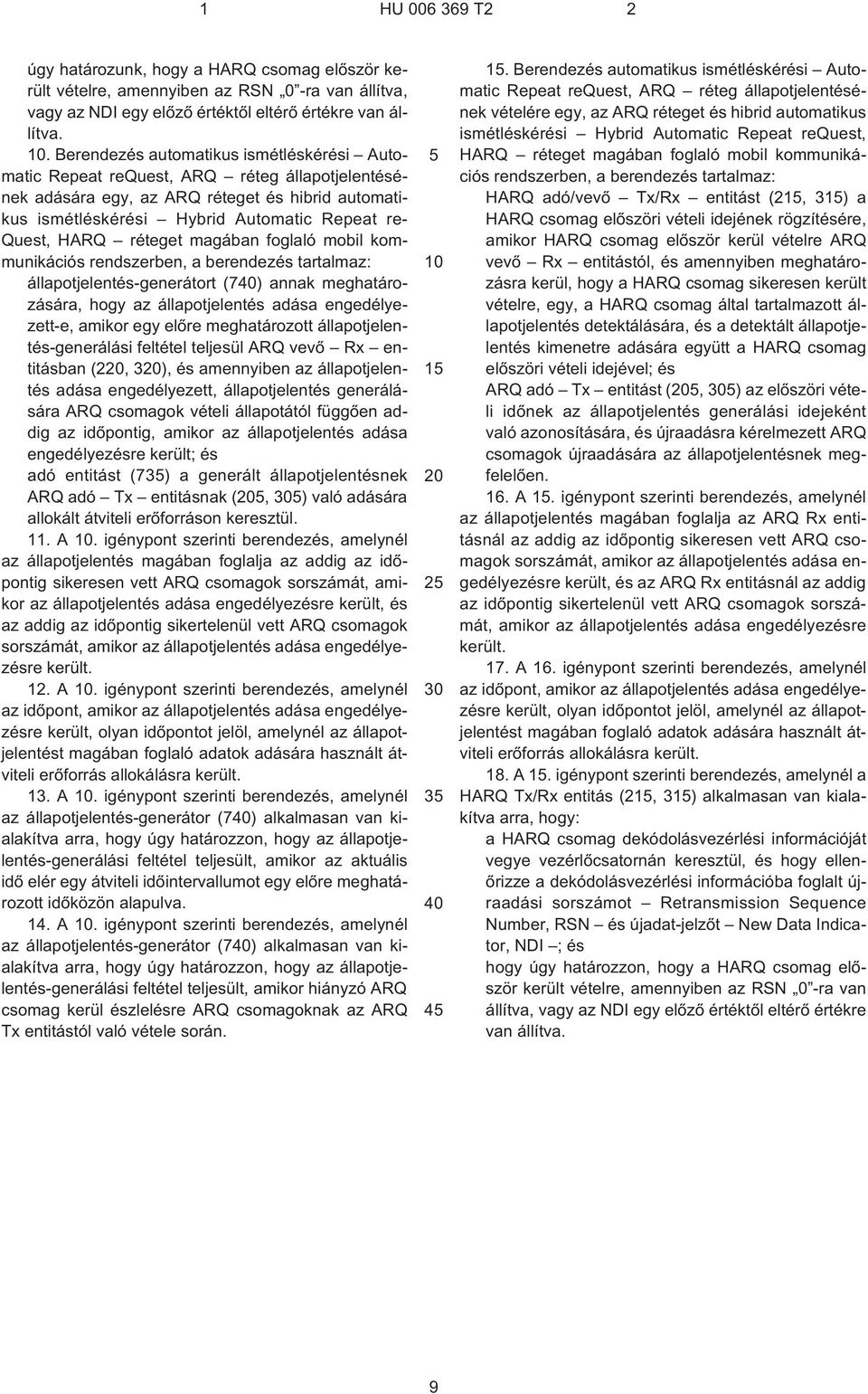 HARQ réteget magában foglaló mobil kommunikációs rendszerben, a berendezés tartalmaz: állapotjelentés-generátort (740) annak meghatározására, hogy az állapotjelentés adása engedélyezett¹e, amikor egy