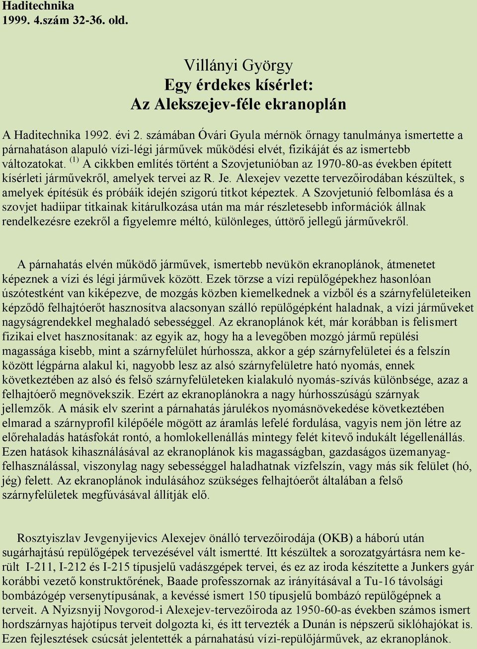 (1) A cikkben említés történt a Szovjetunióban az 1970-80-as években épített kísérleti járművekről, amelyek tervei az R. Je.