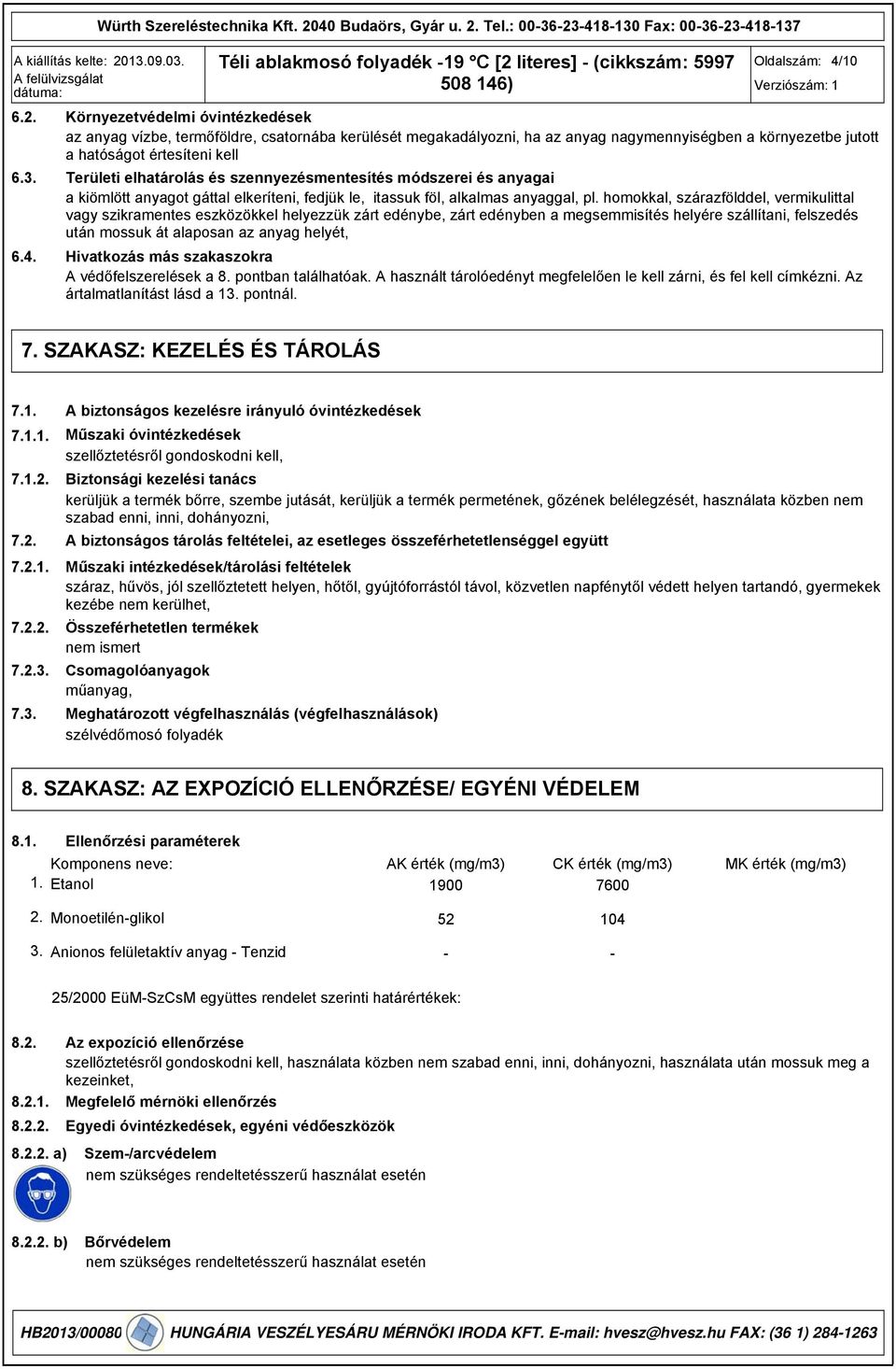 Területi elhatárolás és szennyezésmentesítés módszerei és anyagai a kiömlött anyagot gáttal elkeríteni, fedjük le, itassuk föl, alkalmas anyaggal, pl.