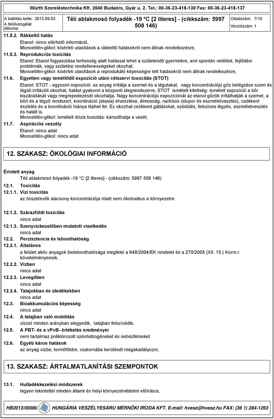 . Reprodukciós toxicitás Etanol: Etanol fogyasztása terhesség alatt hatással lehet a születendő gyermekre, ami spontán vetélést, fejlődési problémák, vagy születési rendellenességeket okozhat.