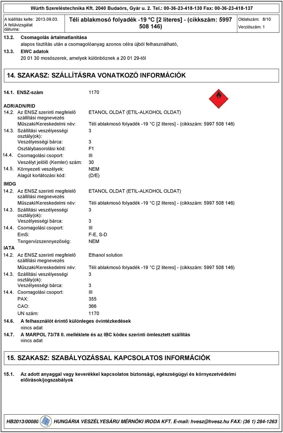 . Szállítási veszélyességi osztály(ok): Veszélyességi bárca: Osztálybasorolási kód: 14.4. Csomagolási csoport: Veszélyt jelölő (Kemler) szám: 14.5.