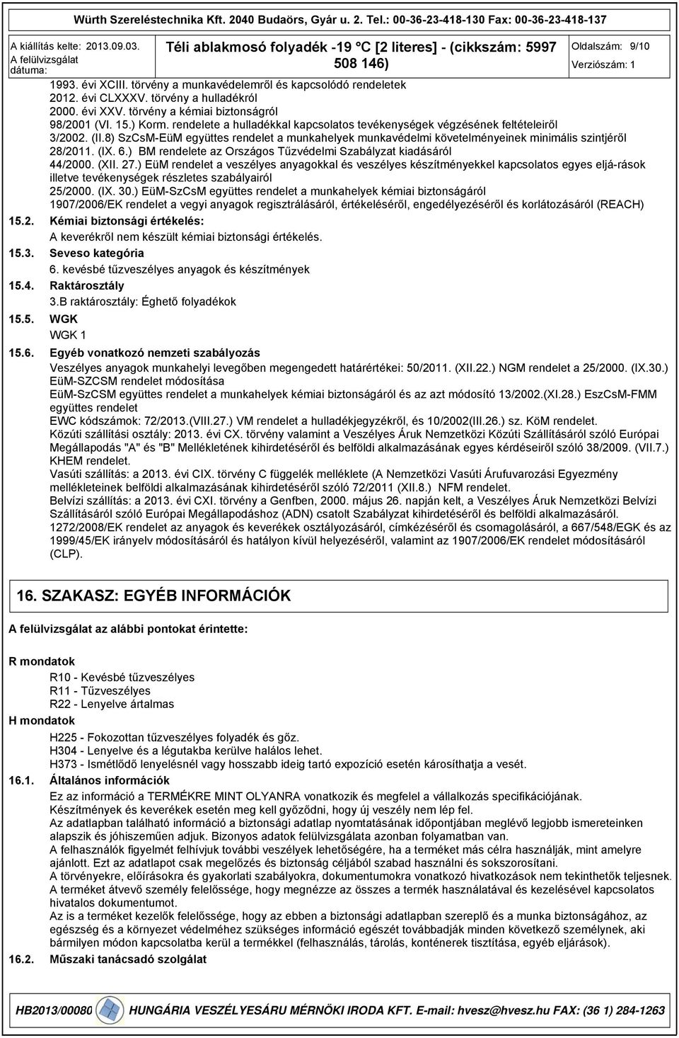 8) SzCsM-EüM együttes rendelet a munkahelyek munkavédelmi követelményeinek minimális szintjéről 28/2011. (IX. 6.) BM rendelete az Országos Tűzvédelmi Szabályzat kiadásáról 44/2000. (XII. 27.