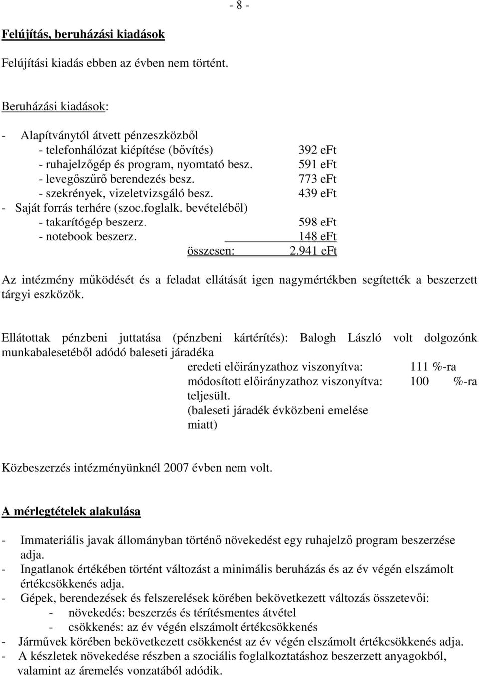 773 eft - szekrények, vizeletvizsgáló besz. 439 eft - Saját forrás terhére (szoc.foglalk. bevételéből) - takarítógép beszerz. 598 eft - notebook beszerz. 148 eft összesen: 2.