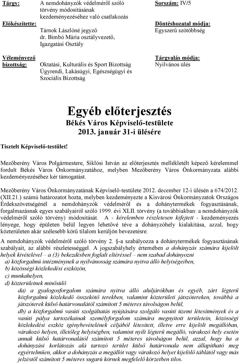 Tárgyalás módja: Nyilvános ülés Tisztelt Képviselő-testület! Egyéb előterjesztés Békés Város Képviselő-testülete 2013.