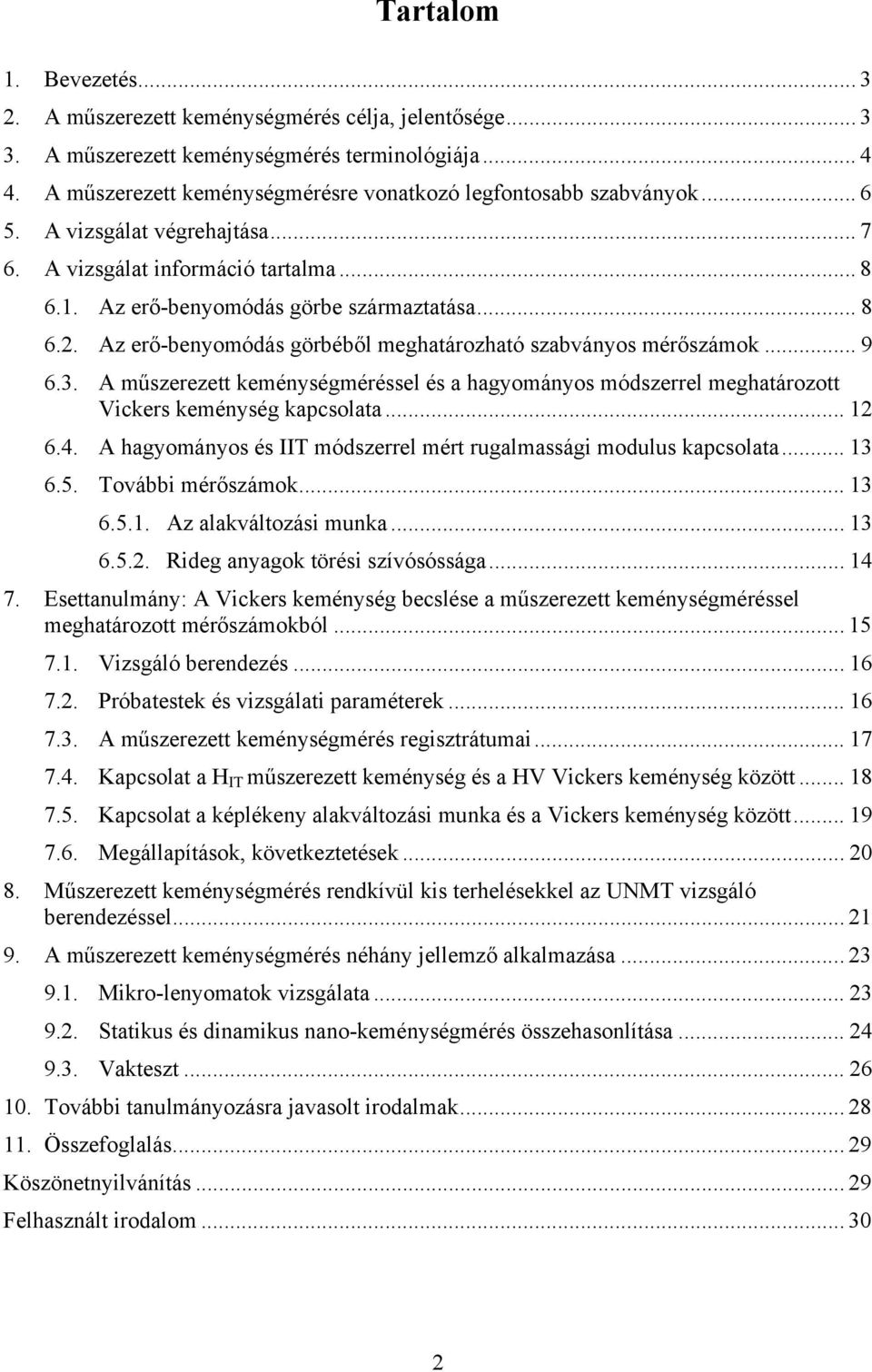 Az erő-benyomódás görbéből meghatározható szabványos mérőszámok... 9 6.3. A műszerezett keménységméréssel és a hagyományos módszerrel meghatározott Vickers keménység kapcsolata... 12 6.4.