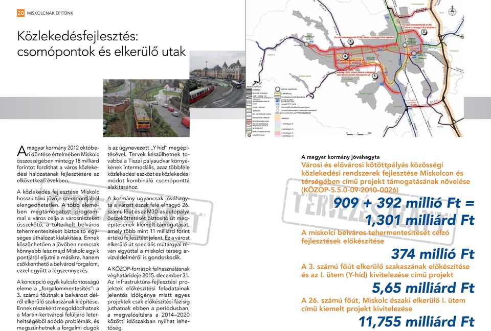 A több elemében megtámogatott programmal a város célja a városrészeket összekötő, a túlterhelt belváros tehermentesítését biztosító egységes úthálózat kialakítása.