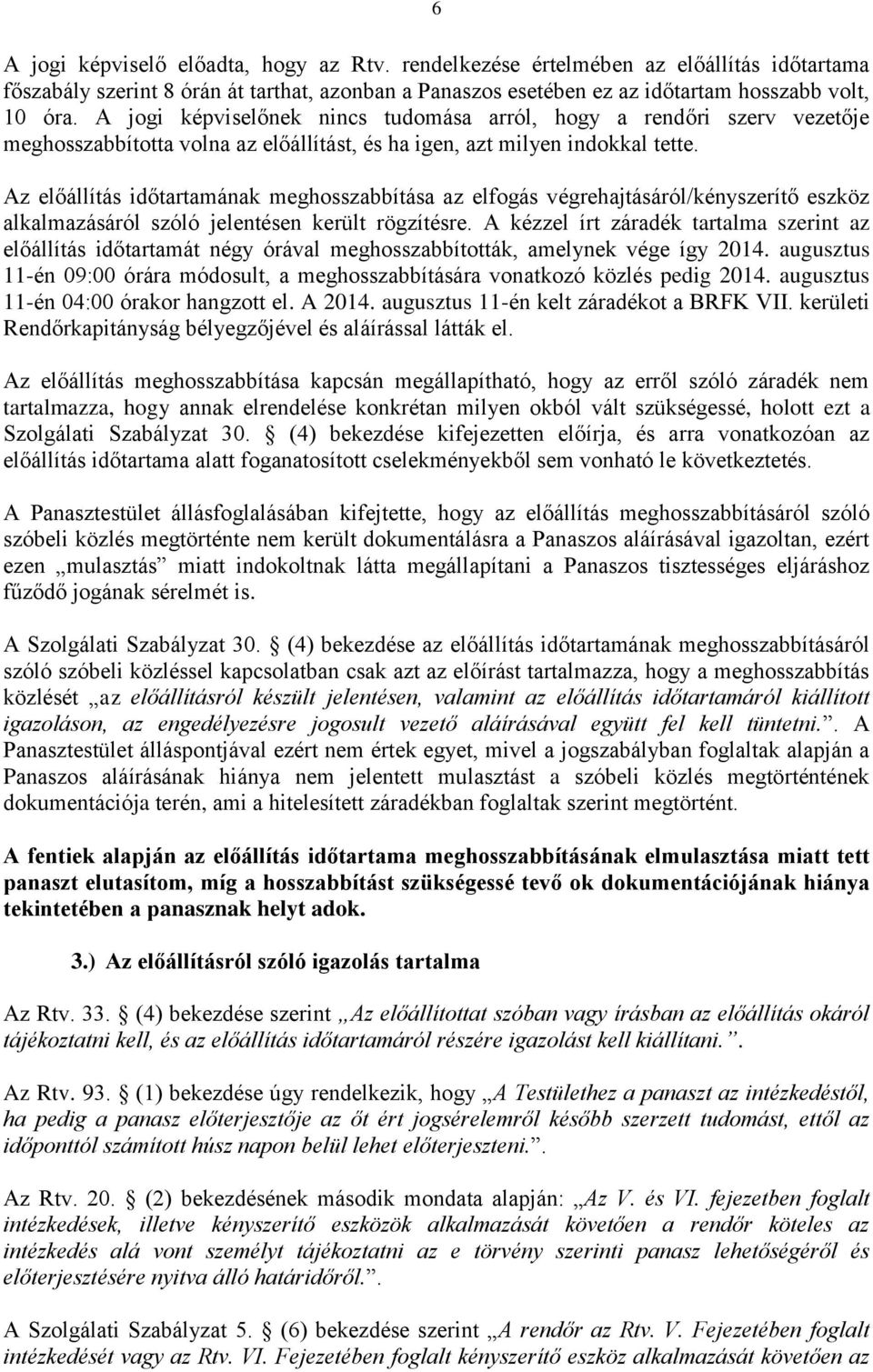 Az előállítás időtartamának meghosszabbítása az elfogás végrehajtásáról/kényszerítő eszköz alkalmazásáról szóló jelentésen került rögzítésre.