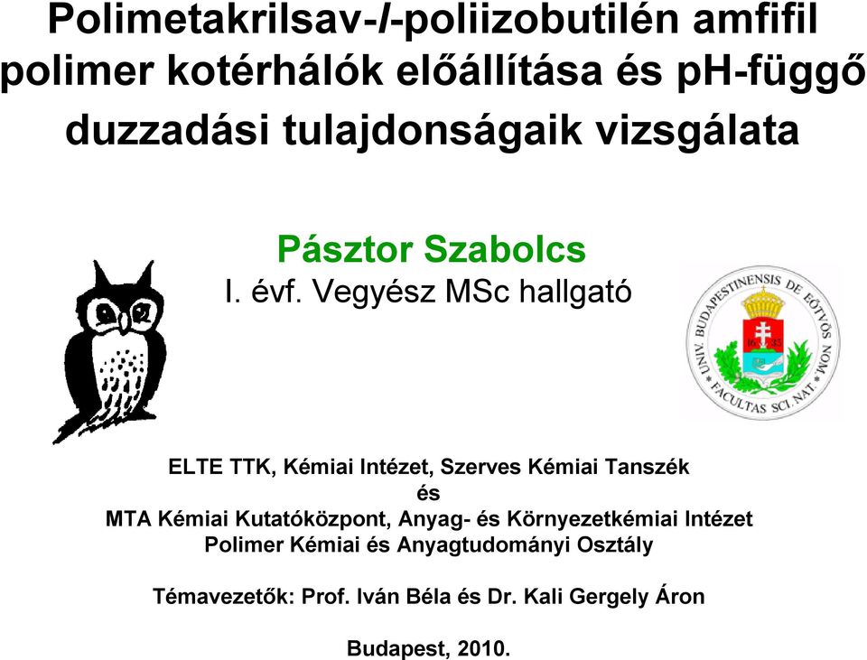 Vegyész MSc hallgató ELTE TTK, Kémiai Intézet, Szerves Kémiai Tanszék és MTA Kémiai