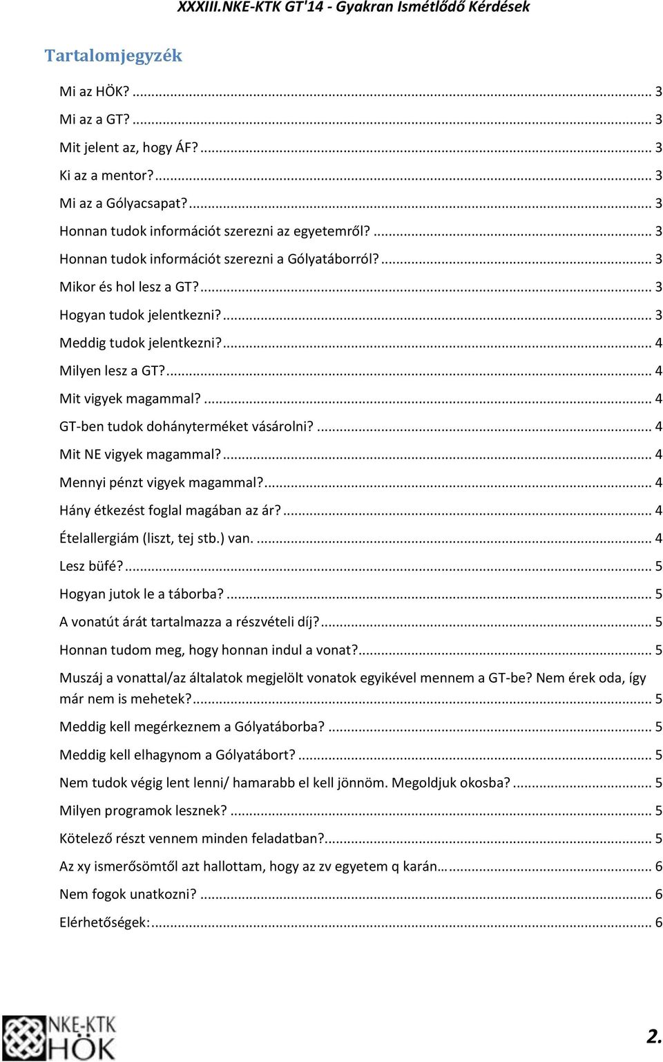 ... 4 GT-ben tudok dohányterméket vásárolni?... 4 Mit NE vigyek magammal?... 4 Mennyi pénzt vigyek magammal?... 4 Hány étkezést foglal magában az ár?... 4 Ételallergiám (liszt, tej stb.) van.