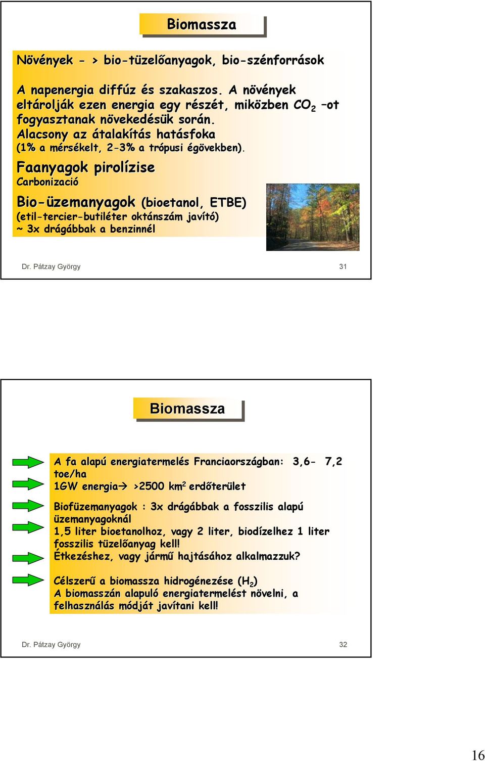 Faanyagok pirolízise Carbonizació Bio-üzemanyagok (bioetanol,, ETBE) (etil-tercier-butiléter oktánszám javító) ~ 3x drágábbak a benzinnél Dr.