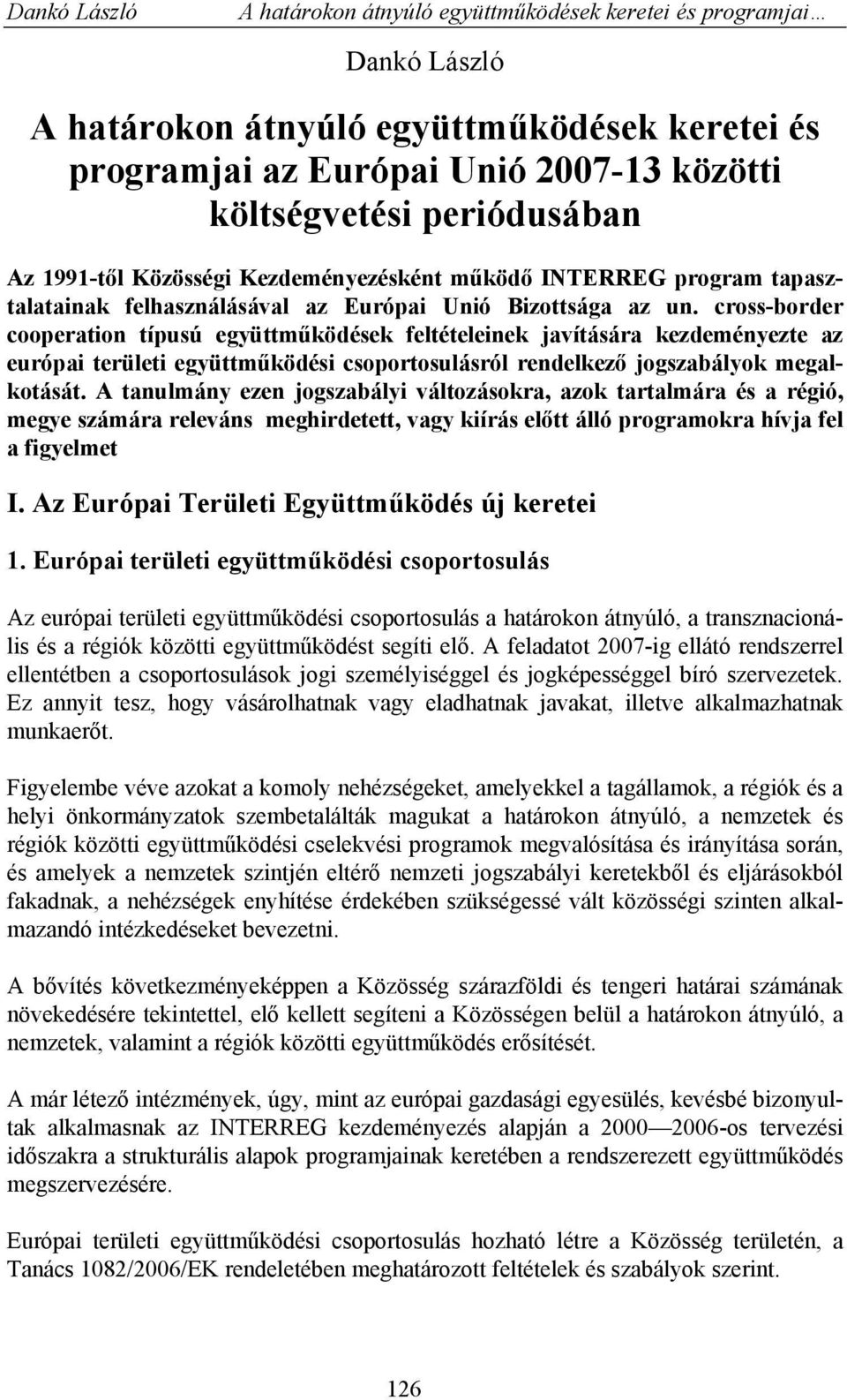 cross-border cooperation típusú együttműködések feltételeinek javítására kezdeményezte az európai területi együttműködési csoportosulásról rendelkező jogszabályok megalkotását.