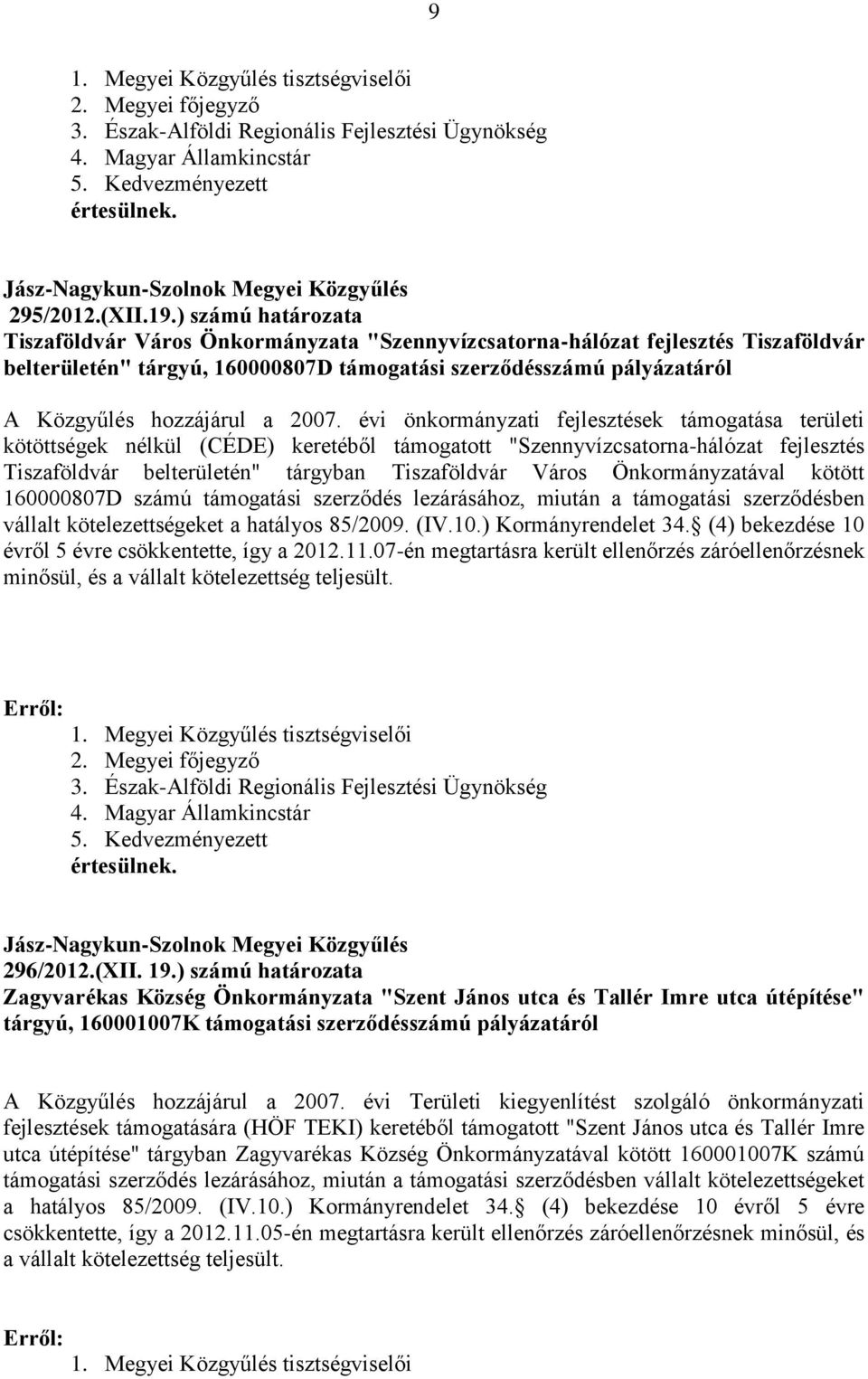 2007. évi önkormányzati fejlesztések támogatása területi kötöttségek nélkül (CÉDE) keretéből támogatott "Szennyvízcsatorna-hálózat fejlesztés Tiszaföldvár belterületén" tárgyban Tiszaföldvár Város