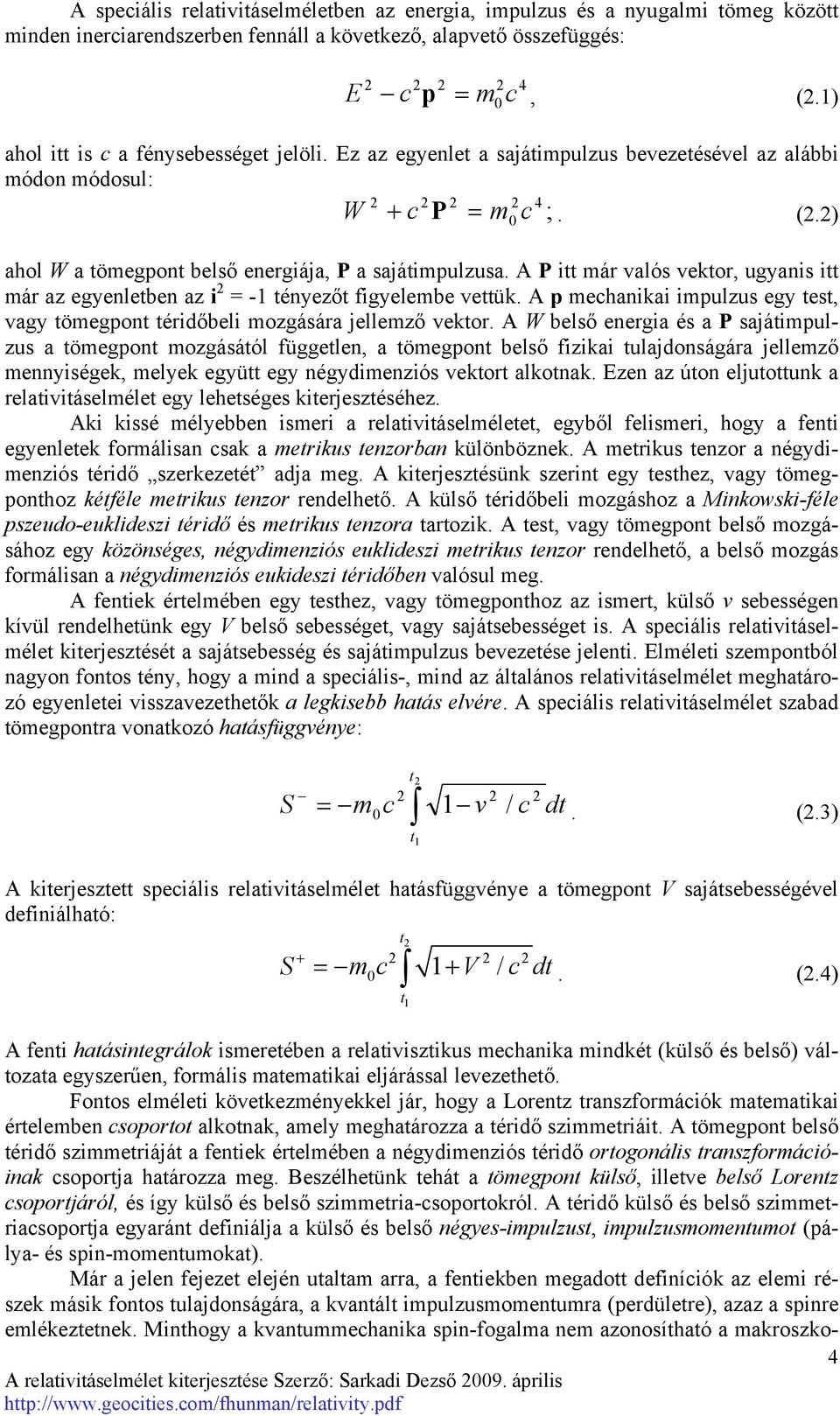 A P itt már valós vektor, ugyanis itt már az egyenletben az i = -1 tényezőt figyelembe vettük. A p mechanikai impulzus egy test, vagy tömegpont téridőbeli mozgására jellemző vektor.