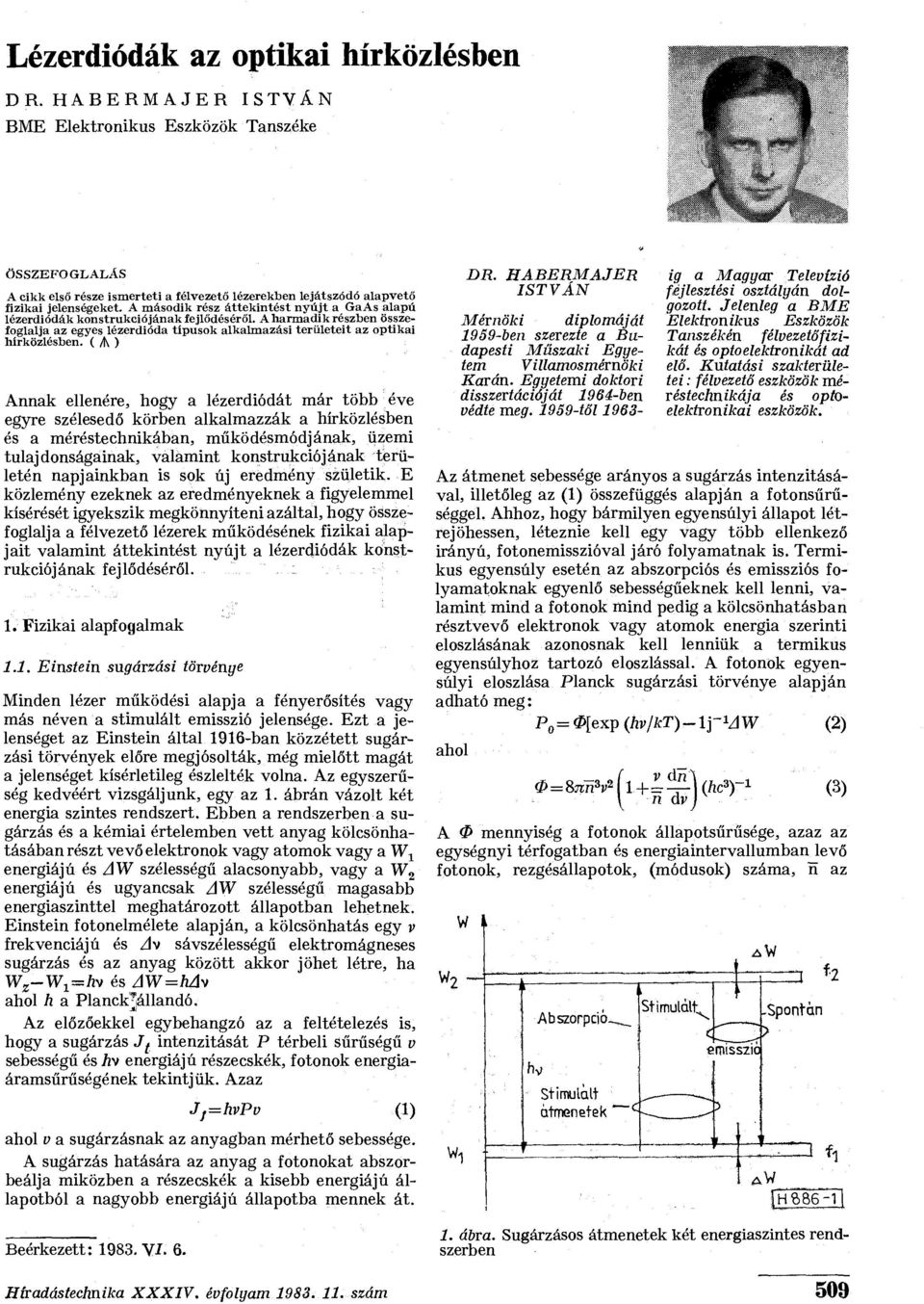 ( A ) Annak ellenére, hogy a lézerdiódát már több éve egyre szélesedő körben alkalmazzák a hírközlésben és a méréstechnikában, működésmódjának, üzemi tulajdonságainak, valamint konstrukciójának