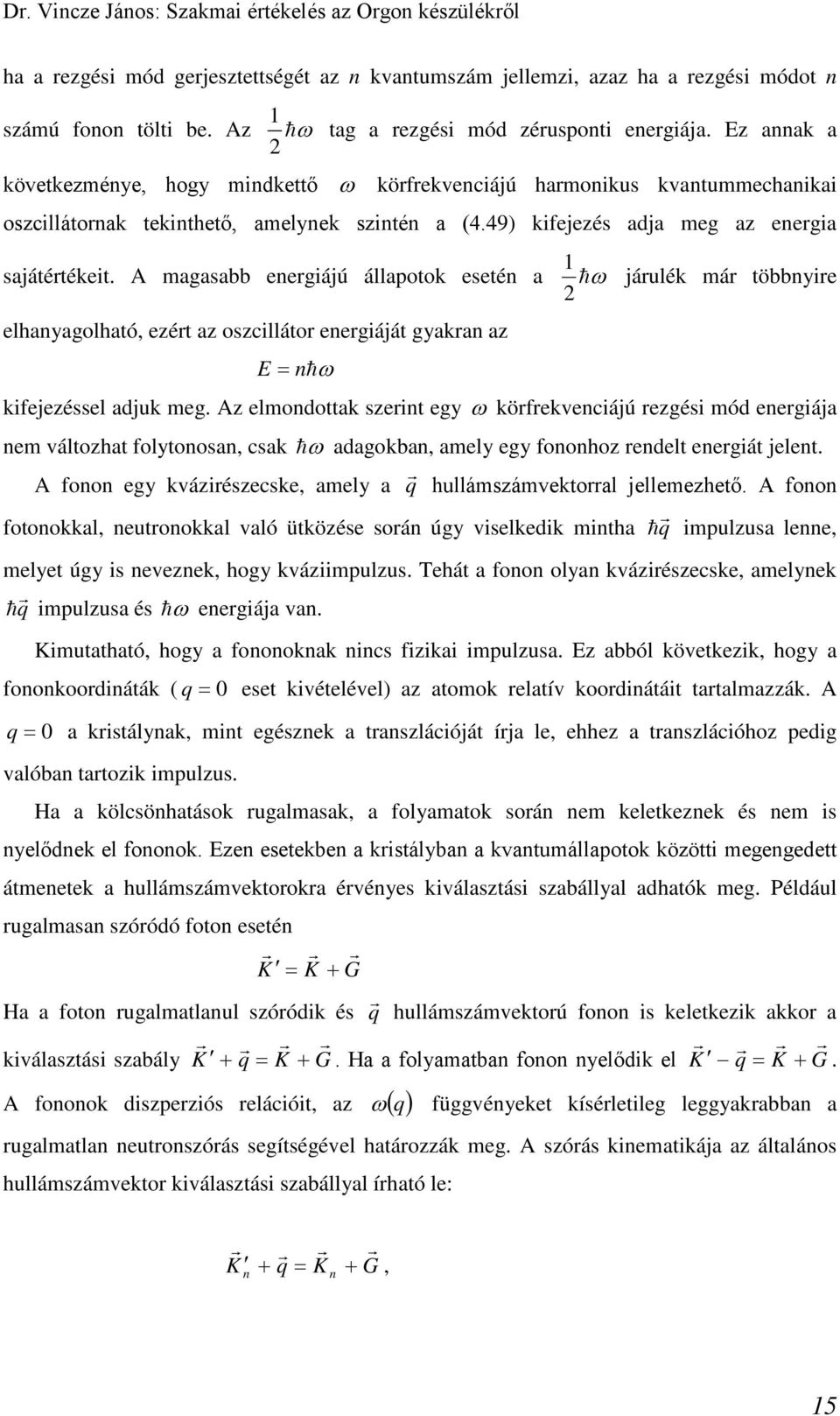 A gsbb eergiájú állpotok eseté elhygolhtó, ezért z oszcillátor eergiáját gykr z E ω ω járulék ár többyire kifejezéssel djuk eg.