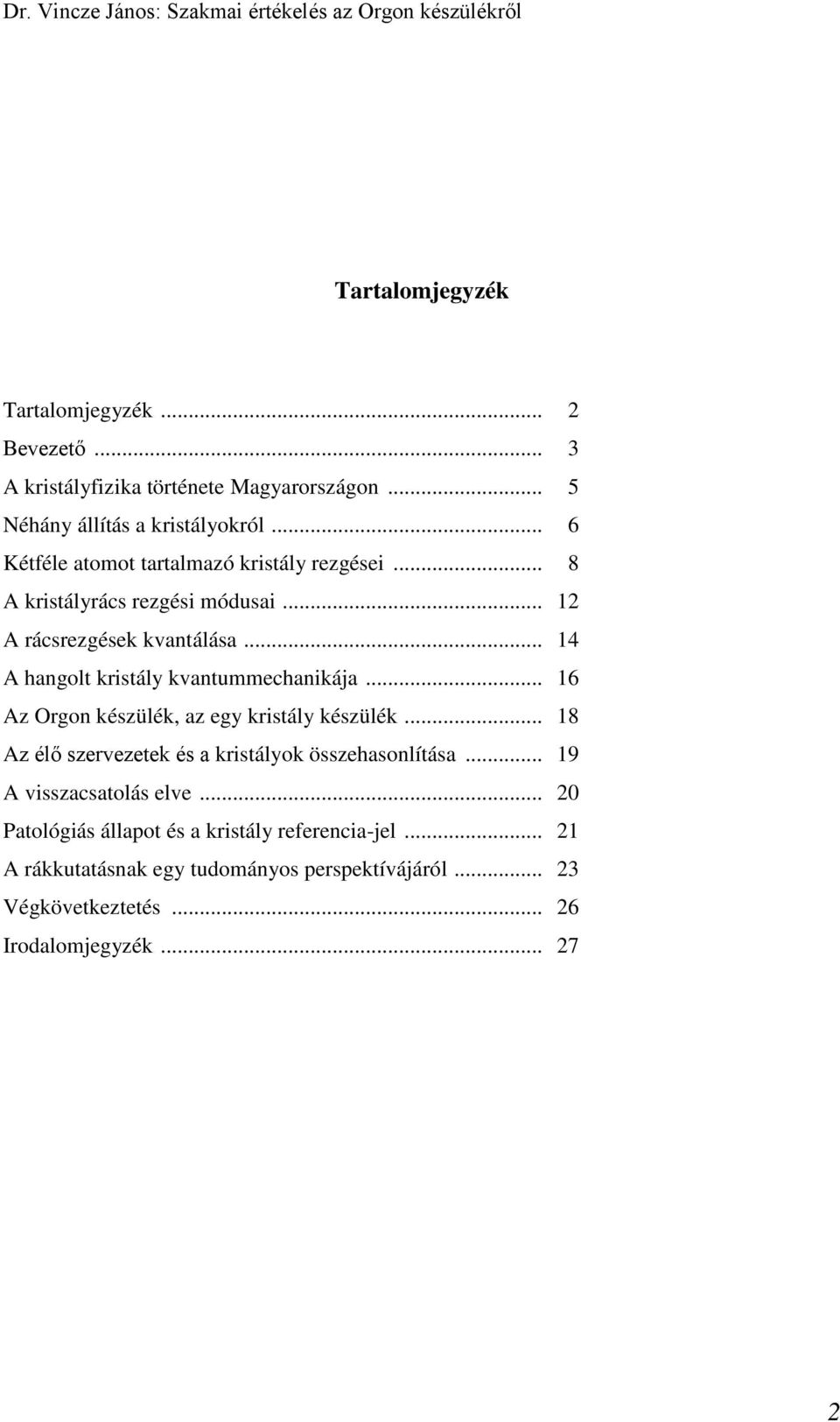 .. 4 A hgolt kristály kvtuechikáj... 6 Az Orgo készülék, z egy kristály készülék.