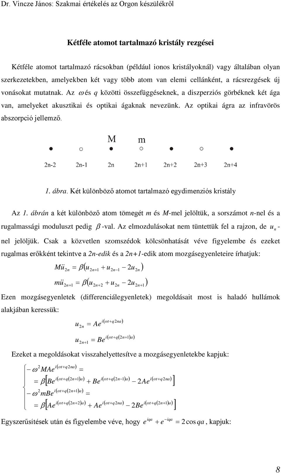 Két külöböző toot trtlzó egydieziós kristály Az. ábrá két külöböző to töegét és -el jelöltük, sorszáot -el és ruglssági oduluszt pedig β -vl. Az elozdulásokt e tütettük fel rjzo, de u - el jelöljük.