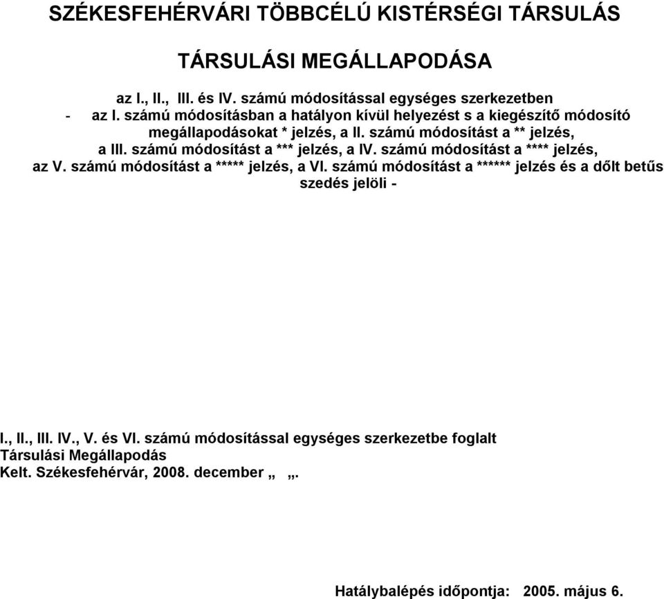 számú módosítást a *** jelzés, a IV. számú módosítást a **** jelzés, az V. számú módosítást a ***** jelzés, a VI.