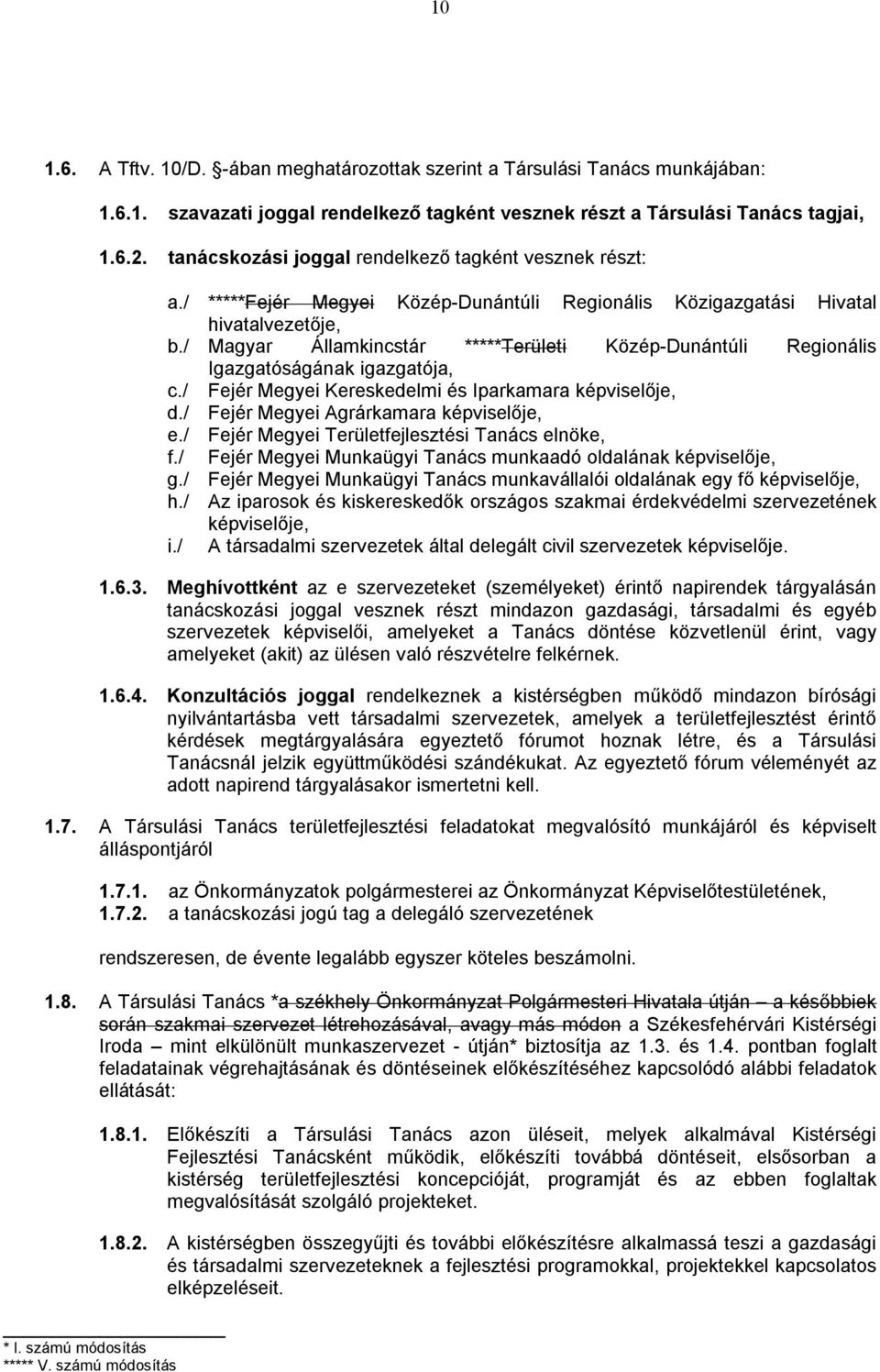 / Magyar Államkincstár *****Területi Közép-Dunántúli Regionális Igazgatóságának igazgatója, c./ Fejér Megyei Kereskedelmi és Iparkamara képviselője, d./ Fejér Megyei Agrárkamara képviselője, e.