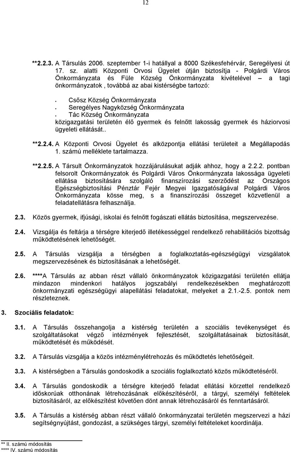 alatti Központi Orvosi Ügyelet útján biztosítja - Polgárdi Város Önkormányzata és Füle Község Önkormányzata kivételével a tagi önkormányzatok, továbbá az abai kistérségbe tartozó: Csősz Község