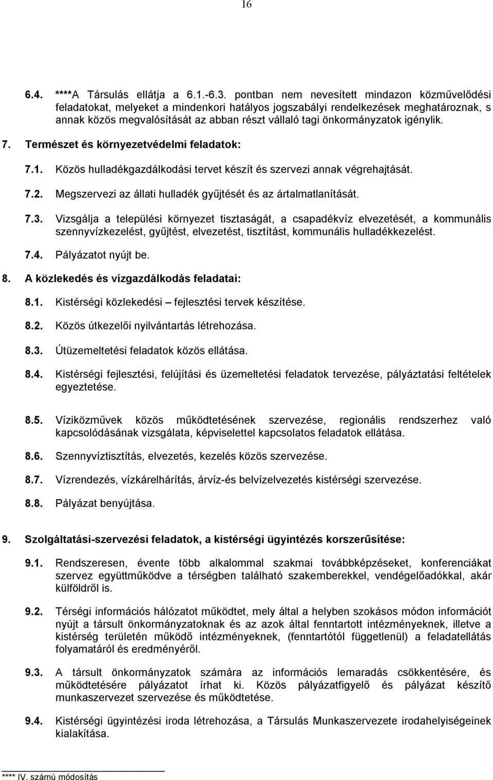 önkormányzatok igénylik. 7. Természet és környezetvédelmi feladatok: 7.1. Közös hulladékgazdálkodási tervet készít és szervezi annak végrehajtását. 7.2.