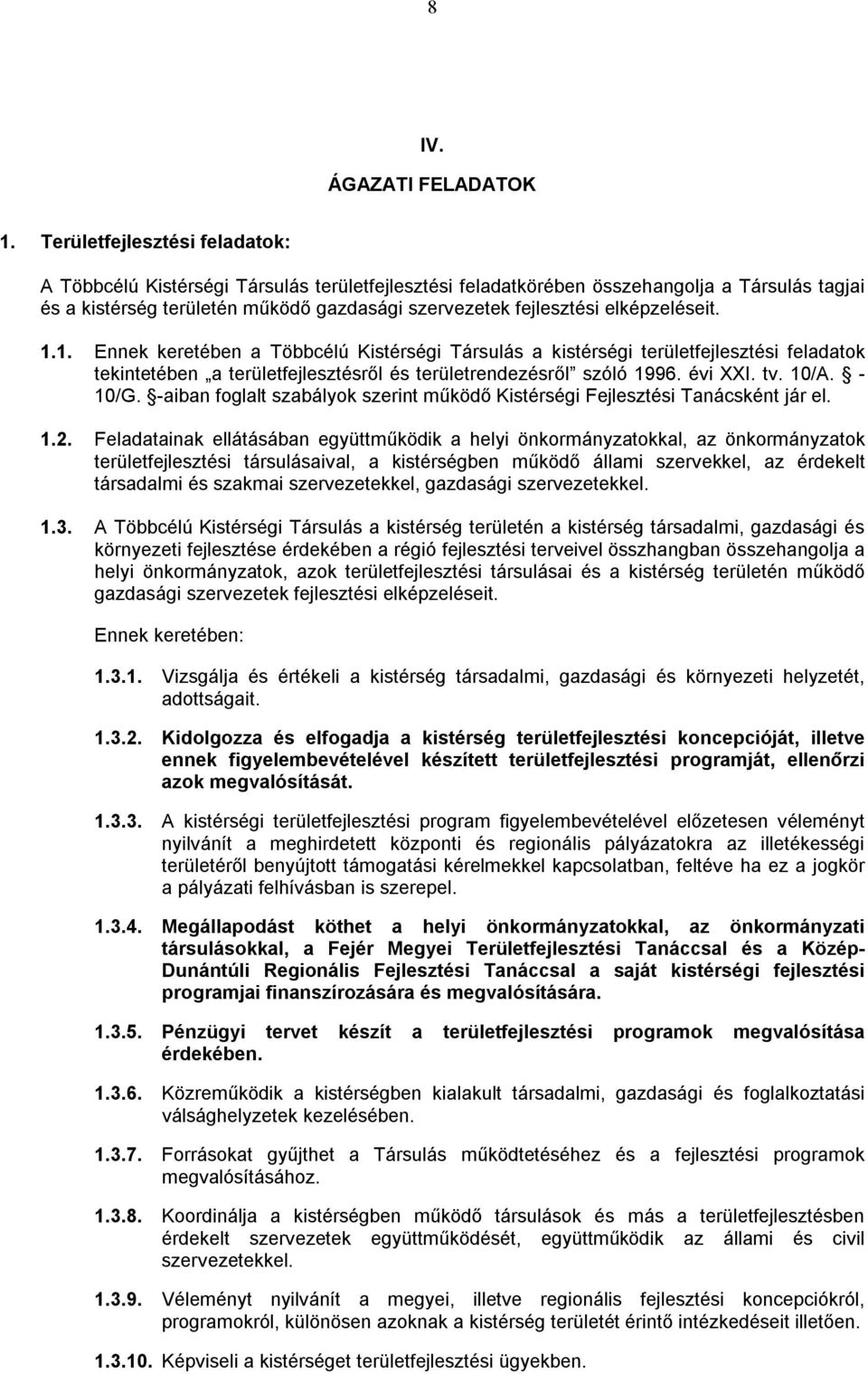 elképzeléseit. 1.1. Ennek keretében a Többcélú Kistérségi Társulás a kistérségi területfejlesztési feladatok tekintetében a területfejlesztésről és területrendezésről szóló 1996. évi XXI. tv. 10/A.