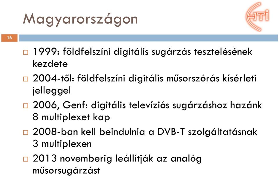 digitális televíziós sugárzáshoz hazánk 8 multiplexet kap 2008-ban kell