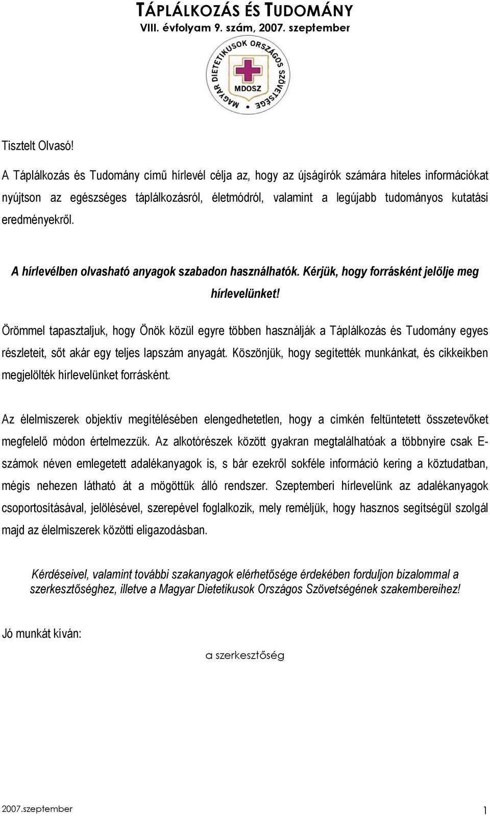 eredményekrıl. A hírlevélben olvasható anyagok szabadon használhatók. Kérjük, hogy forrásként jelölje meg hírlevelünket!