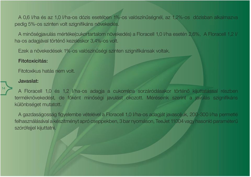 Ezek a növekedések 1%-os valószínűségi szinten szignifikánsak voltak. Fitotoxicitás: Fitotoxikus hatás nem volt.