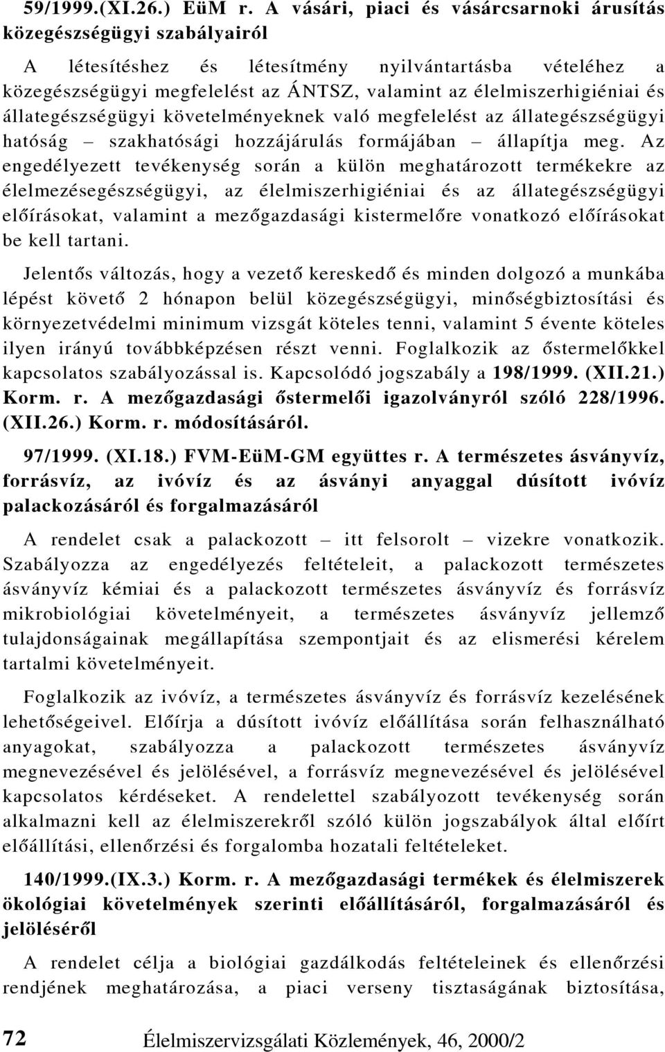 és állategészségügyi követelményeknek való megfelelést az állategészségügyi hatóság szakhatósági hozzájárulás formájában állapítja meg.