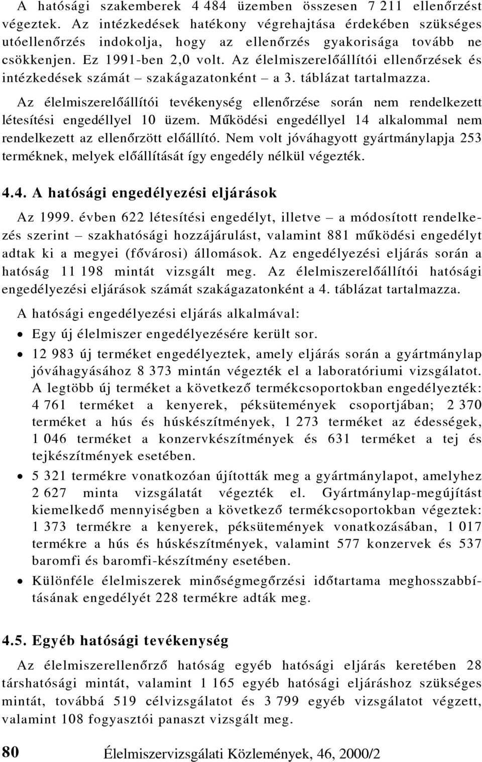 Az élelmiszerelõállítói ellenõrzések és intézkedések számát szakágazatonként a 3. táblázat tartalmazza.