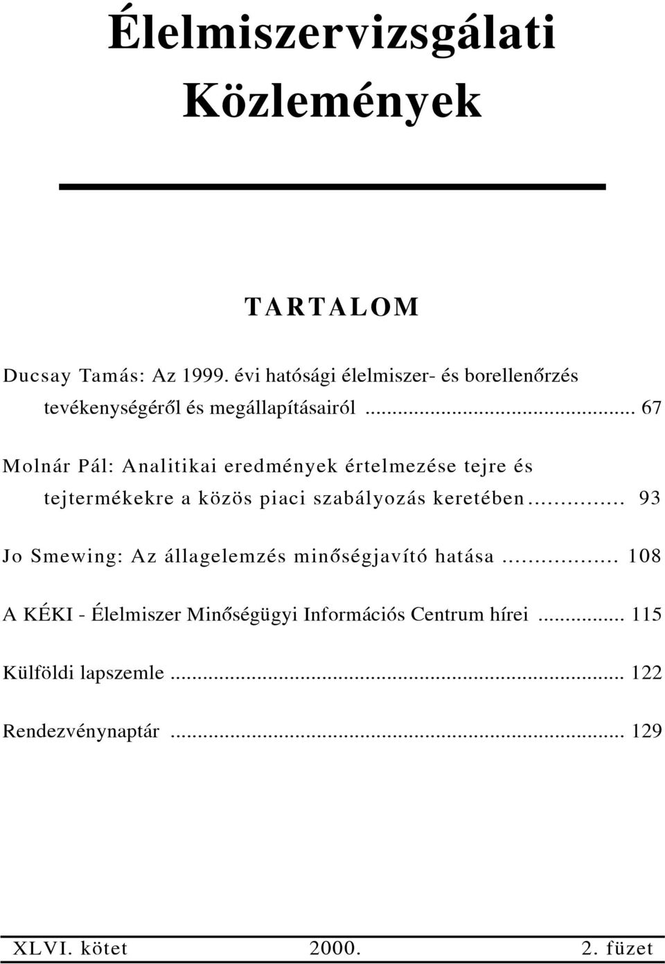 .. 67 Molnár Pál: Analitikai eredmények értelmezése tejre és tejtermékekre a közös piaci szabályozás keretében.